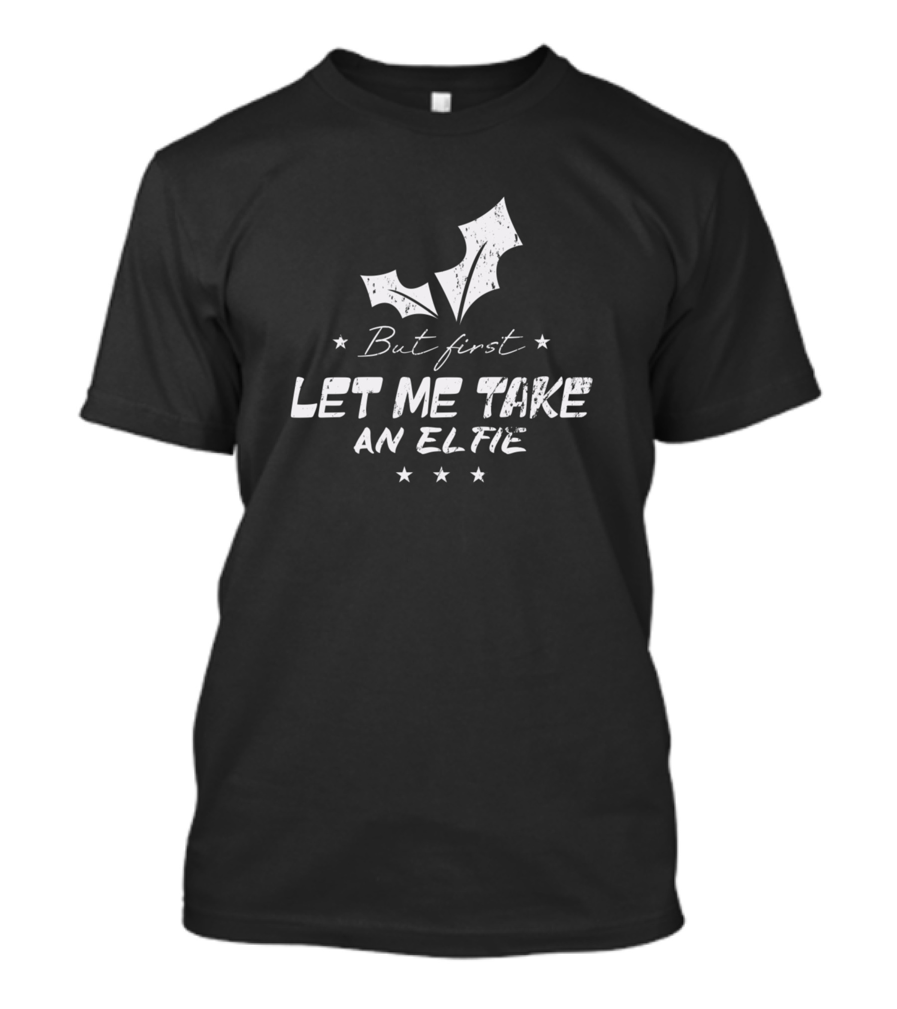But First Let Me Take An Elfie Christmas Holly T-Shirt