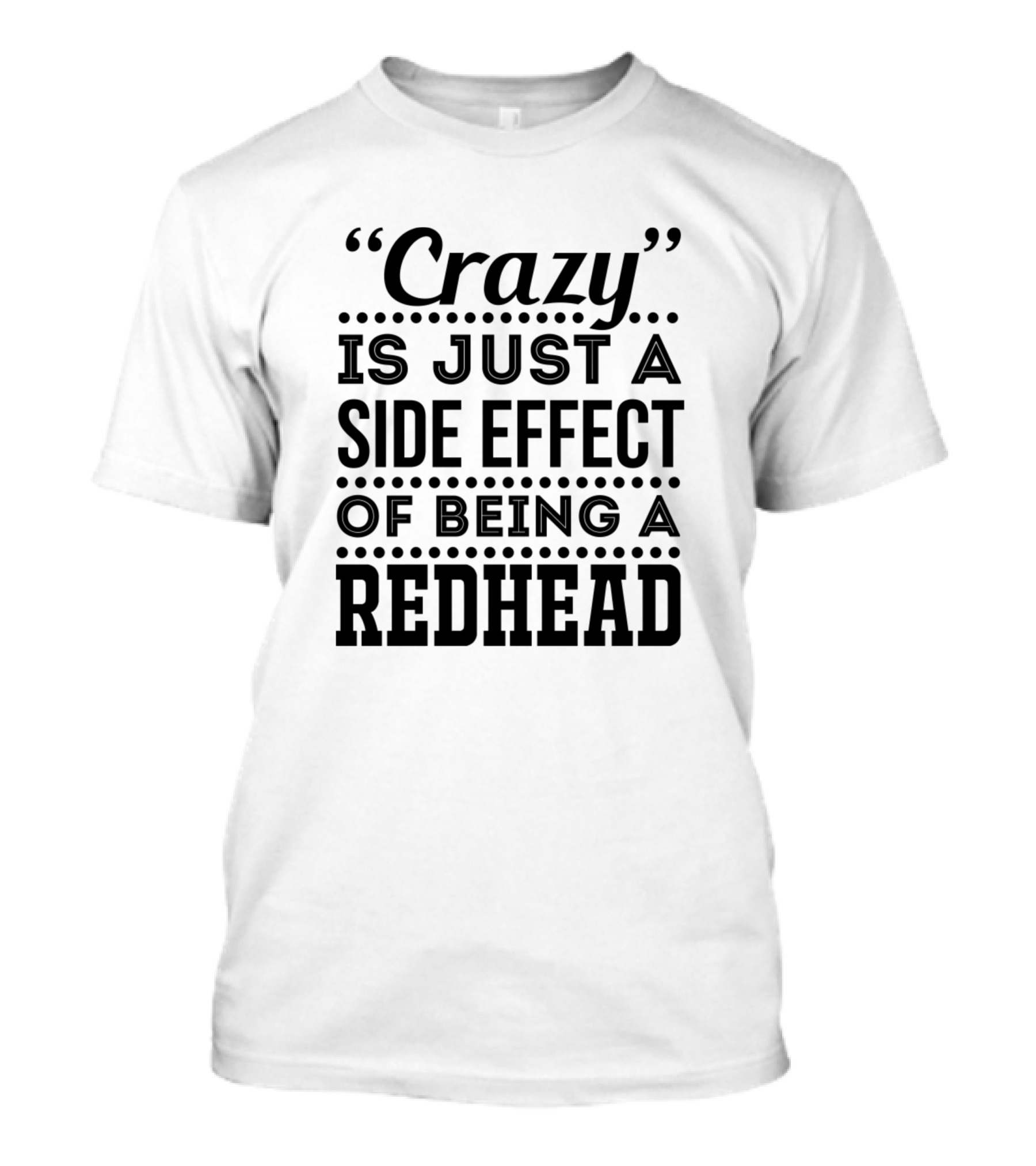 Crazy Is Just A Side Effect Of Being A Redhead T-Shirt