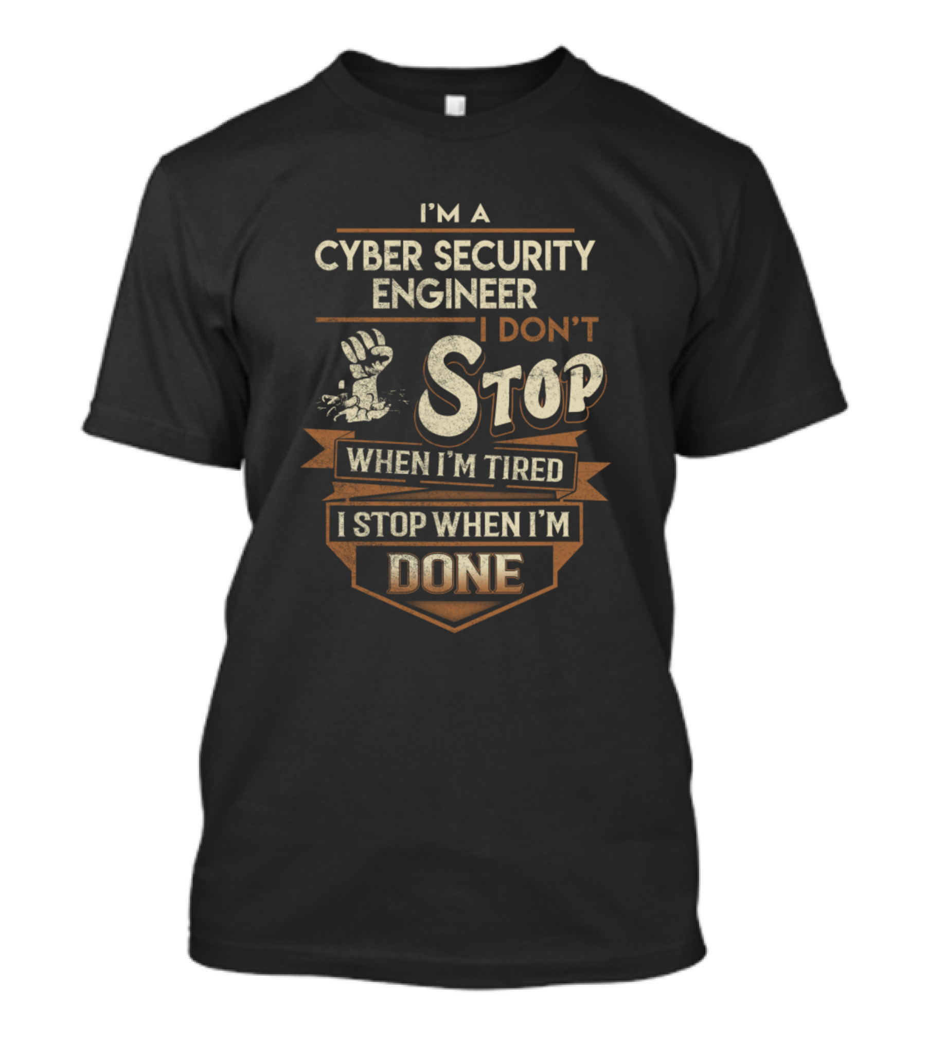 I'm A Cyber Security Engineer I Don't Stop When I'm Tired I Stop When I'm Done T-Shirt
