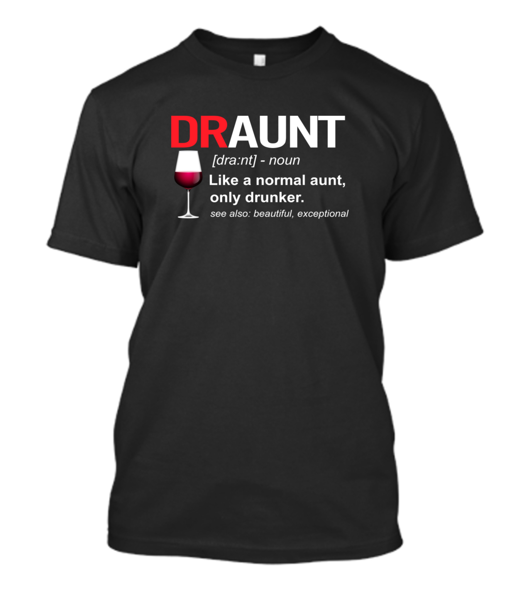 Draunt Definition Noun Like A Normal Aunt Only Drunker Beautiful Exceptional Wine Glass T-Shirt