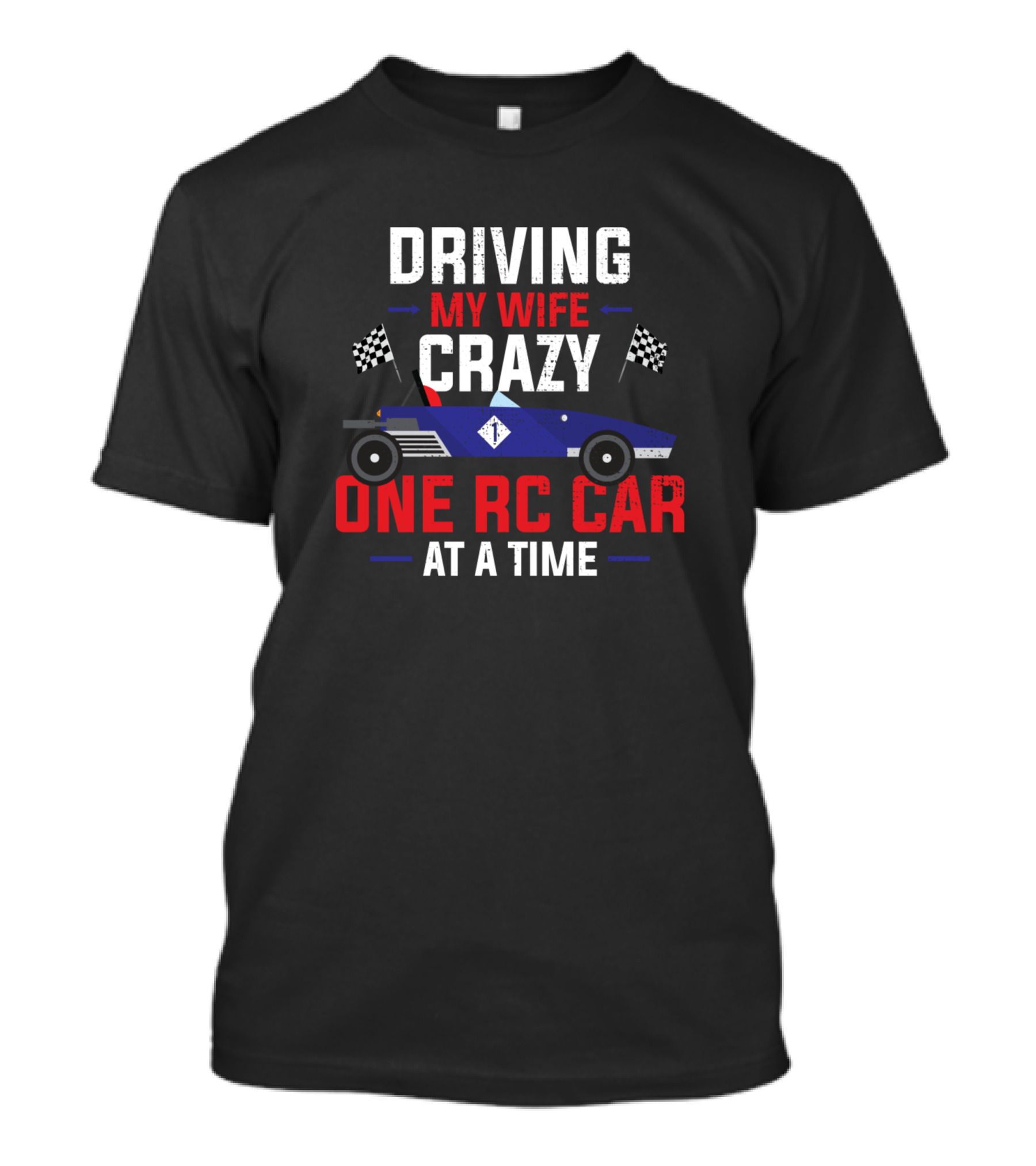 Driving My Wife Crazy One RC Car At A Time T-Shirt