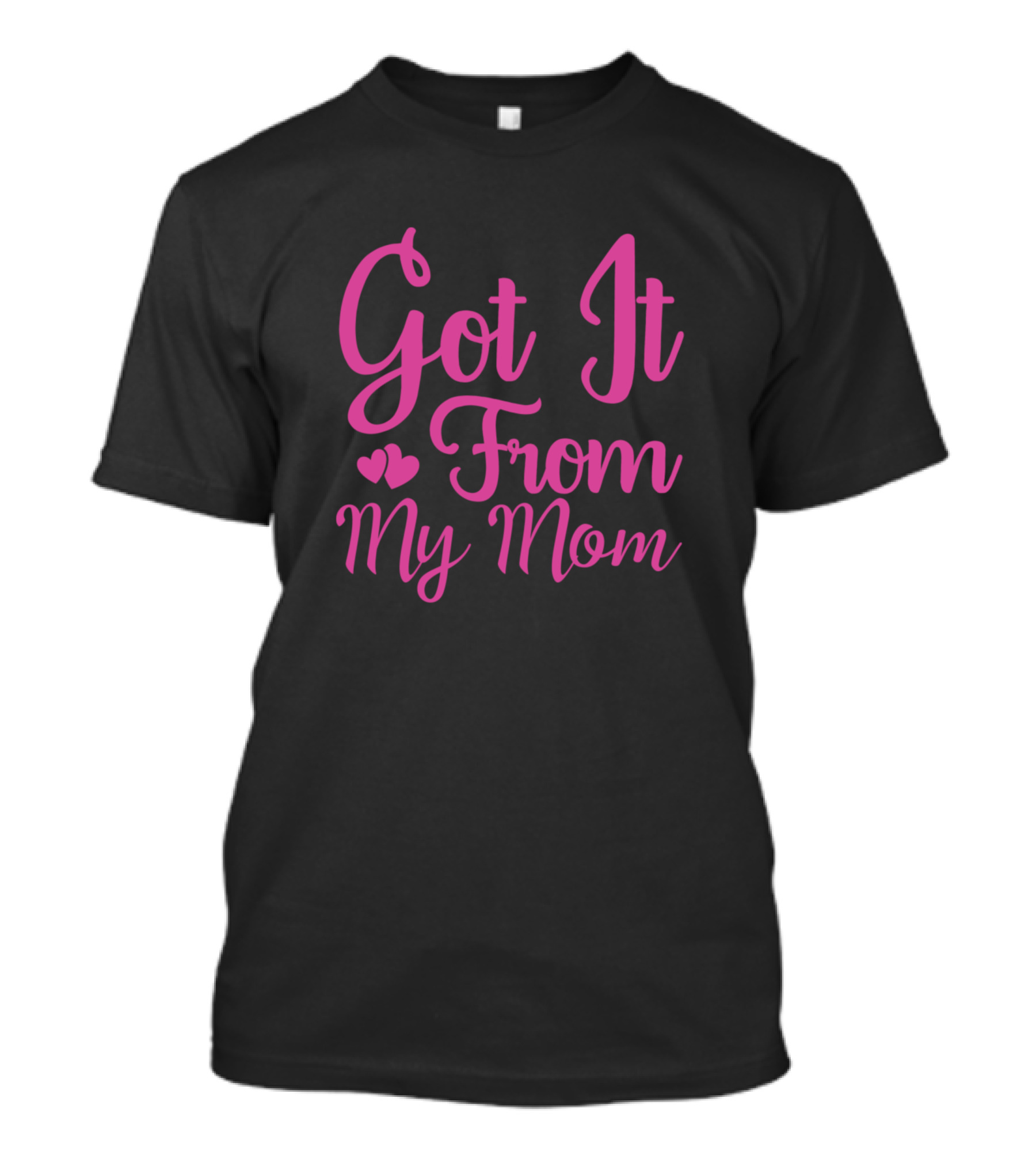 Got It From My Mom Pink Heart T-Shirt