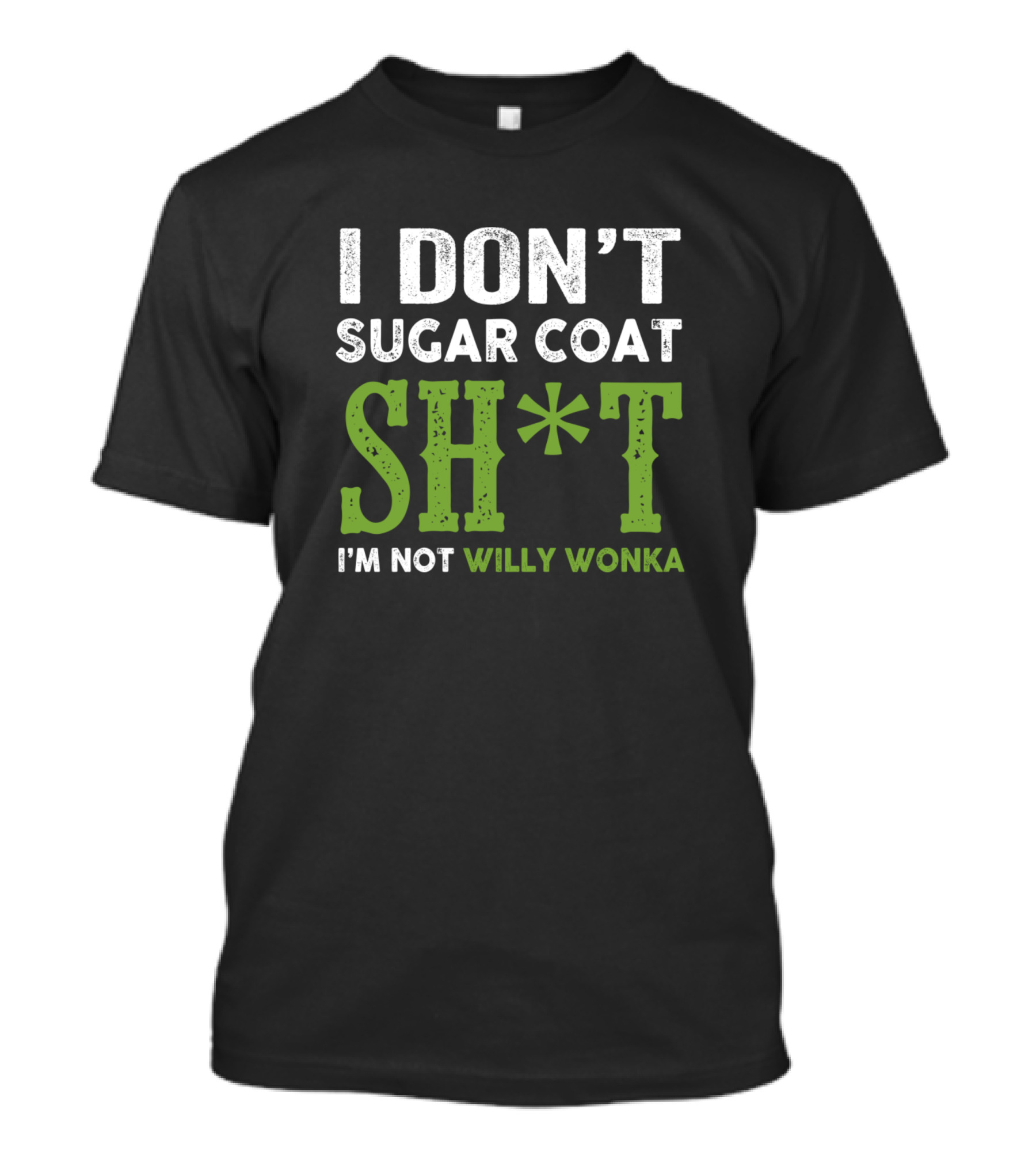 I Don't Sugar Coat Sh*t I'm Not Willy Wonka T-Shirt
