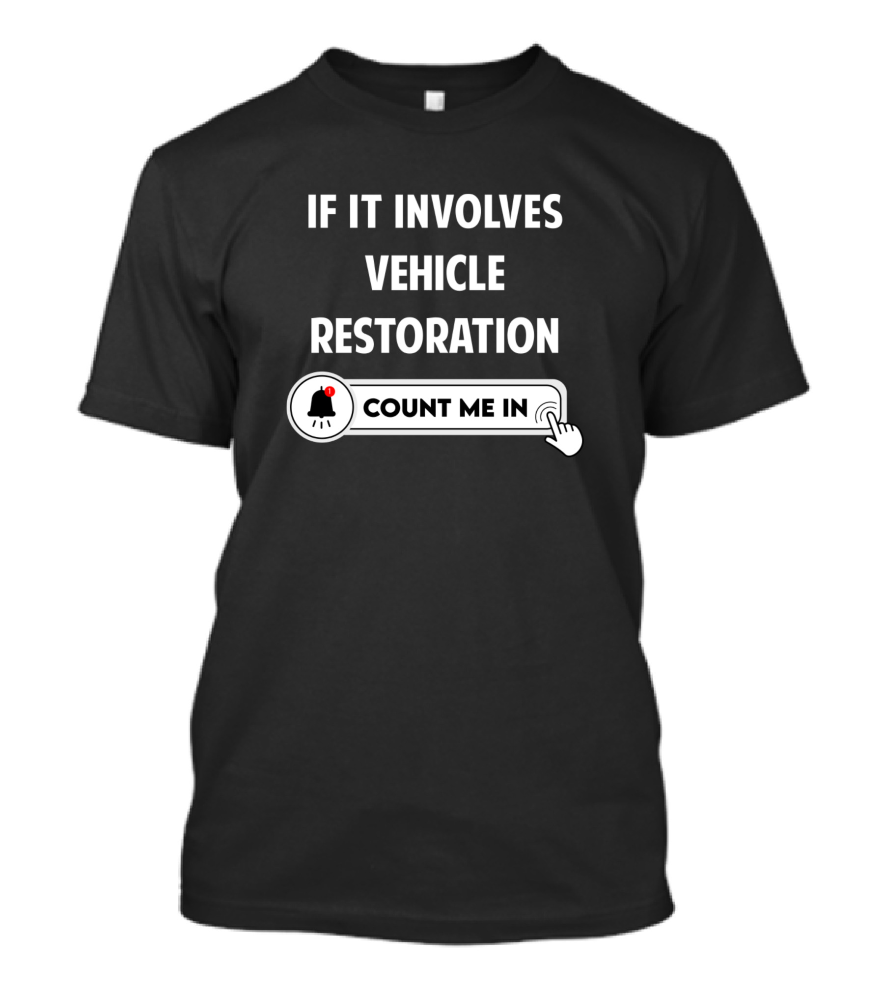 If It Involves Vehicle Restoration Count Me In T-Shirt