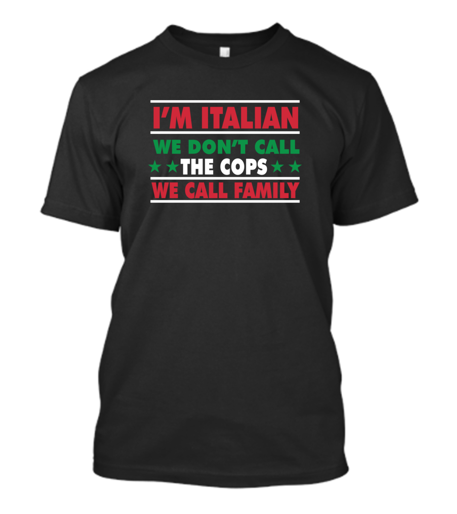 I’m Italian We Don’t Call The Cops We Call Family T-Shirt