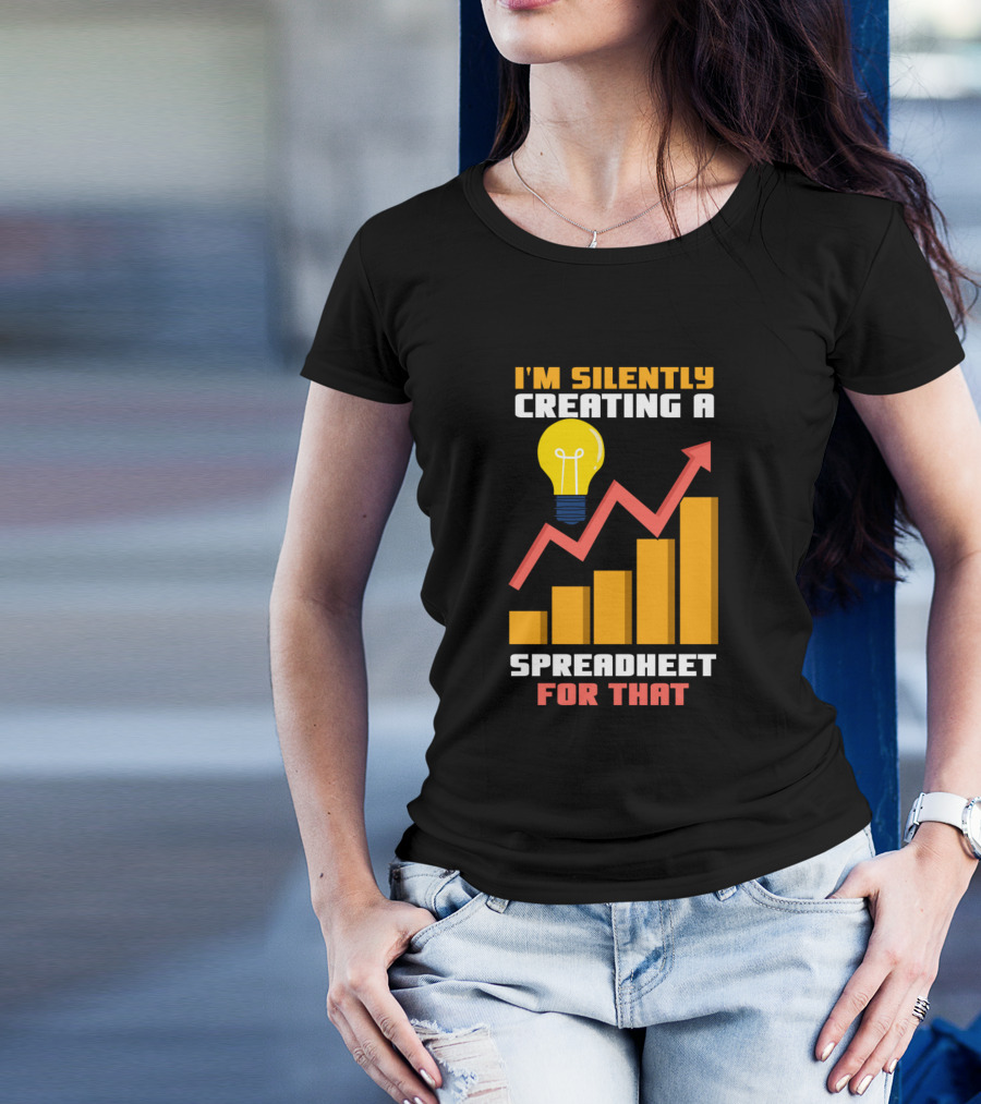 I'm Silently Creating A Spreadsheet For That With Lightbulb And Graph Chart T-Shirt