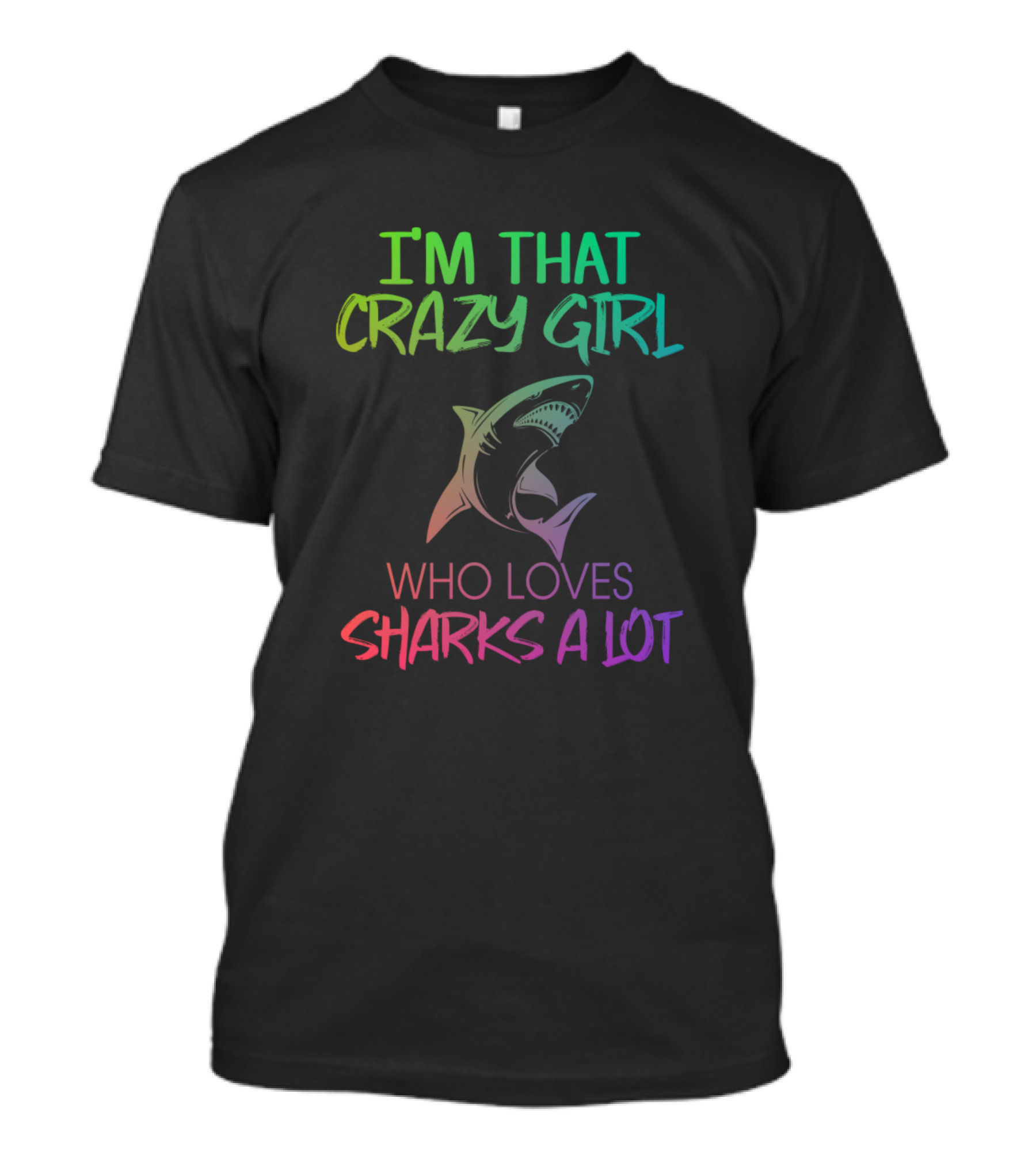 I'm That Crazy Girl Who Loves Sharks A Lot Rainbow Shark T-Shirt