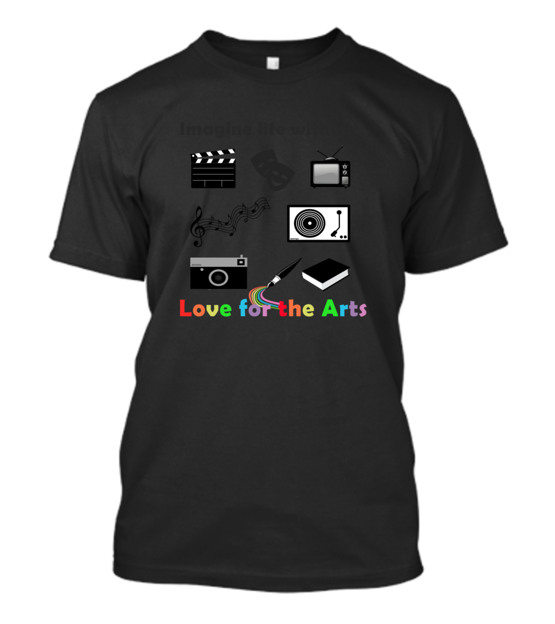 Imagine Life Without Love For The Arts Icons Music Camera TV Paint Book T-Shirt