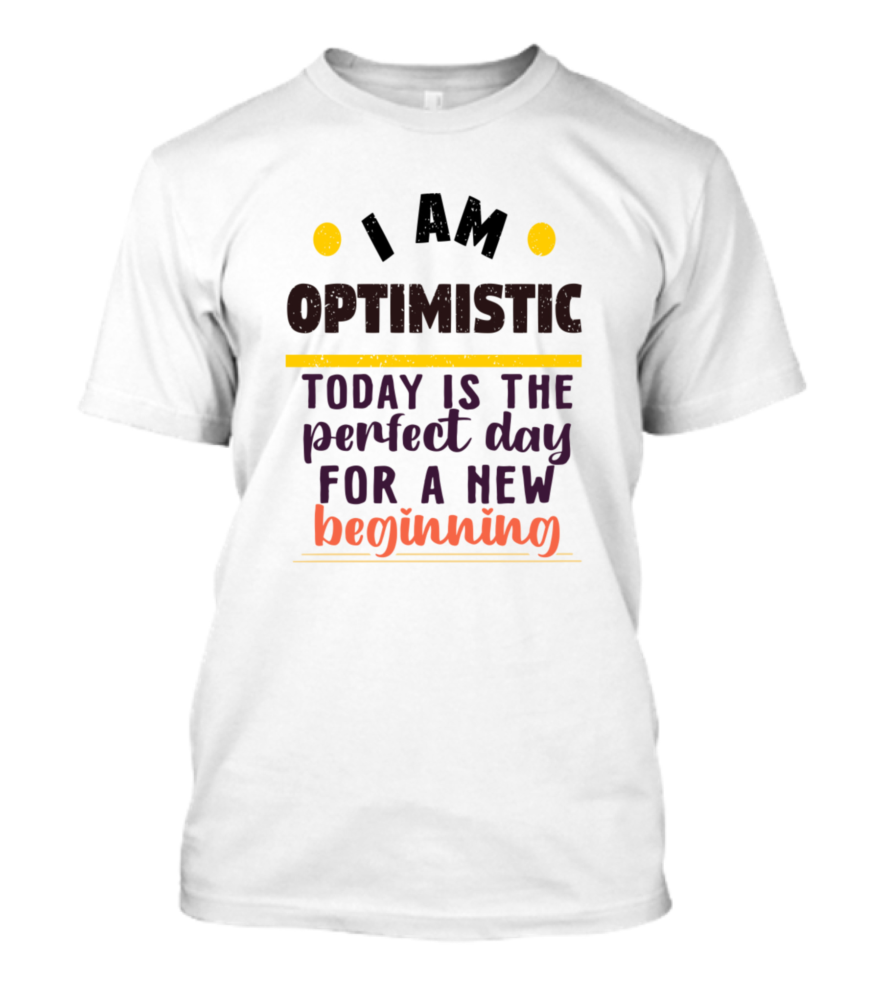 I Am Optimistic Today Is The Perfect Day For A New Beginning T-Shirt