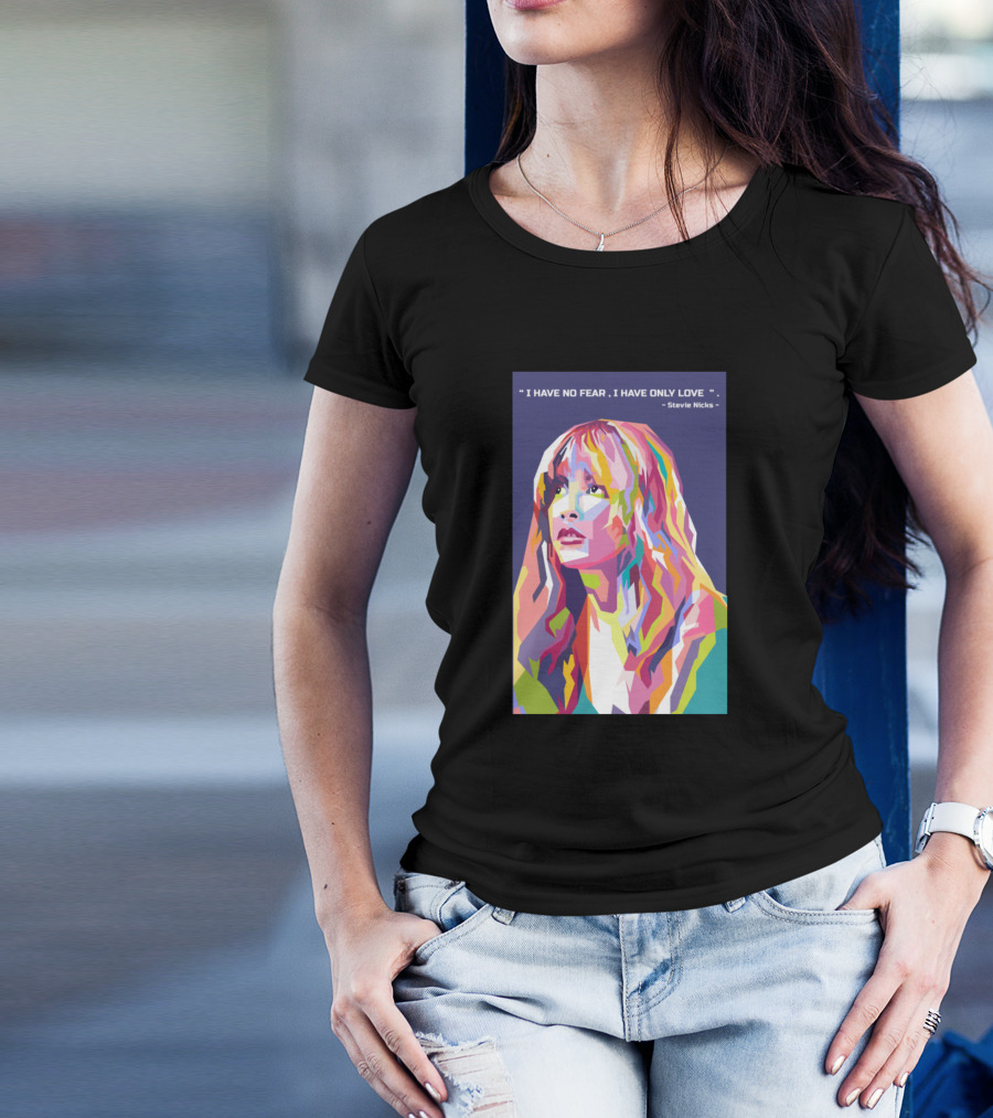 I Have No Fear I Have Only Love Stevie Nicks WPAP T-Shirt