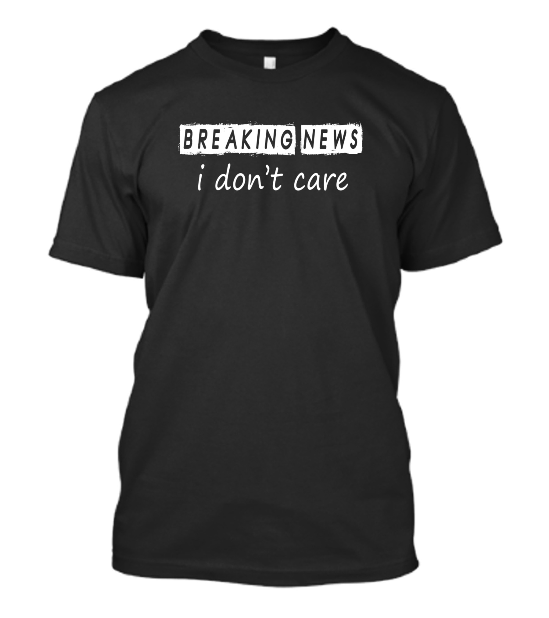 Breaking News I Don't Care Funny T-Shirt