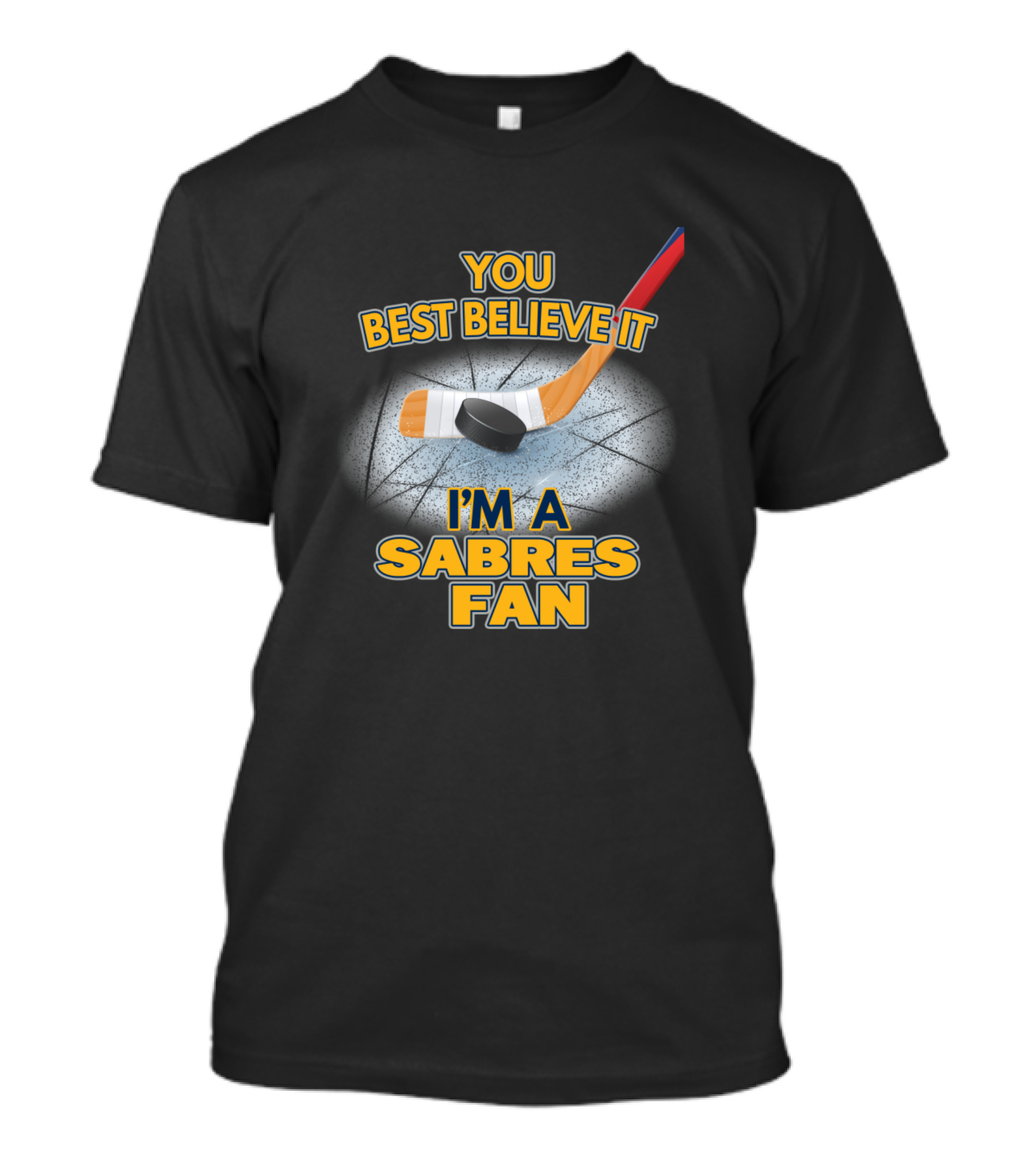 YOU BEST BELIEVE IT I'M A SABRES FAN T-Shirt