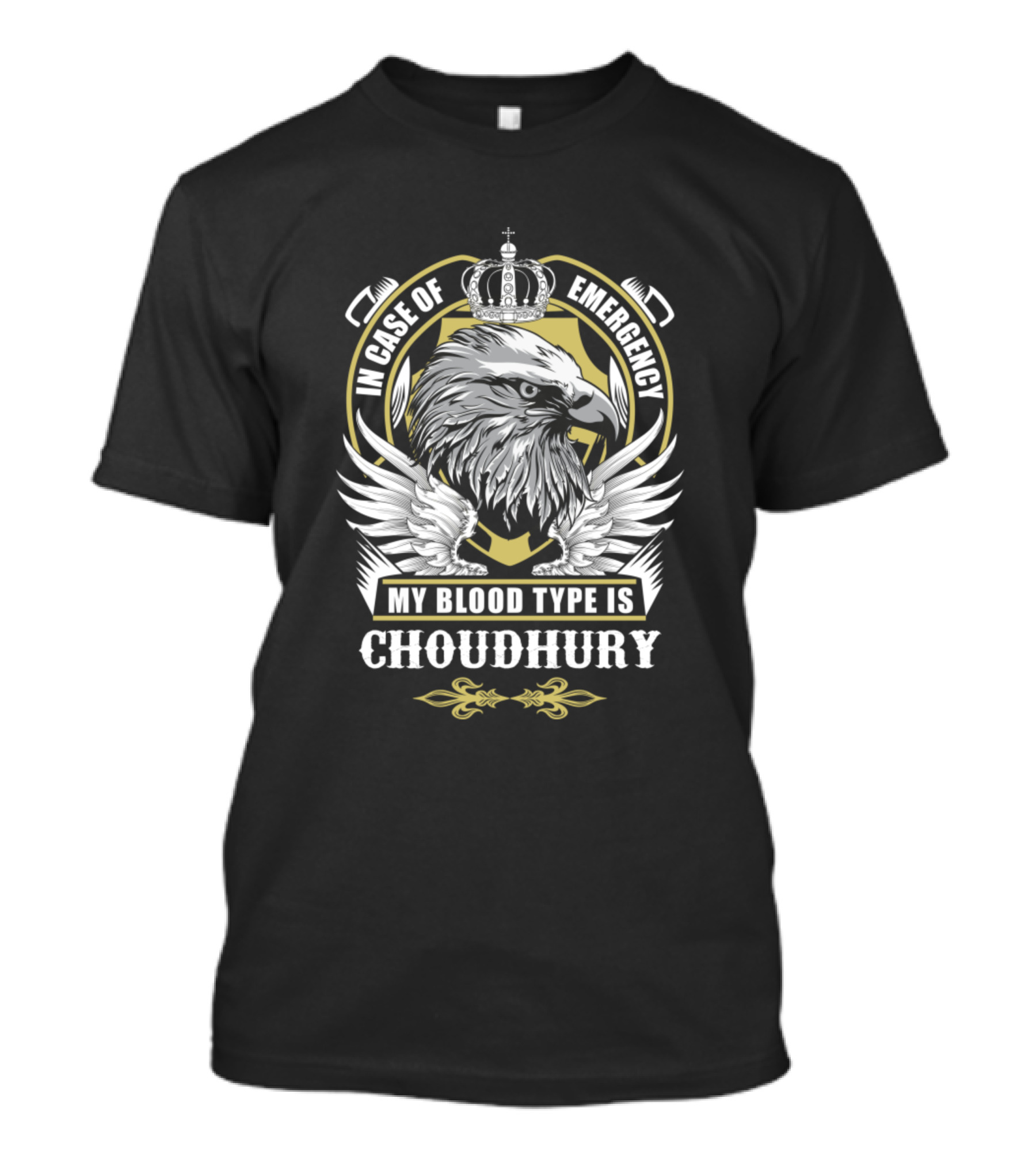 In Case Of Emergency My Blood Type Is Choudhury Eagle Crown Wings T-Shirt
