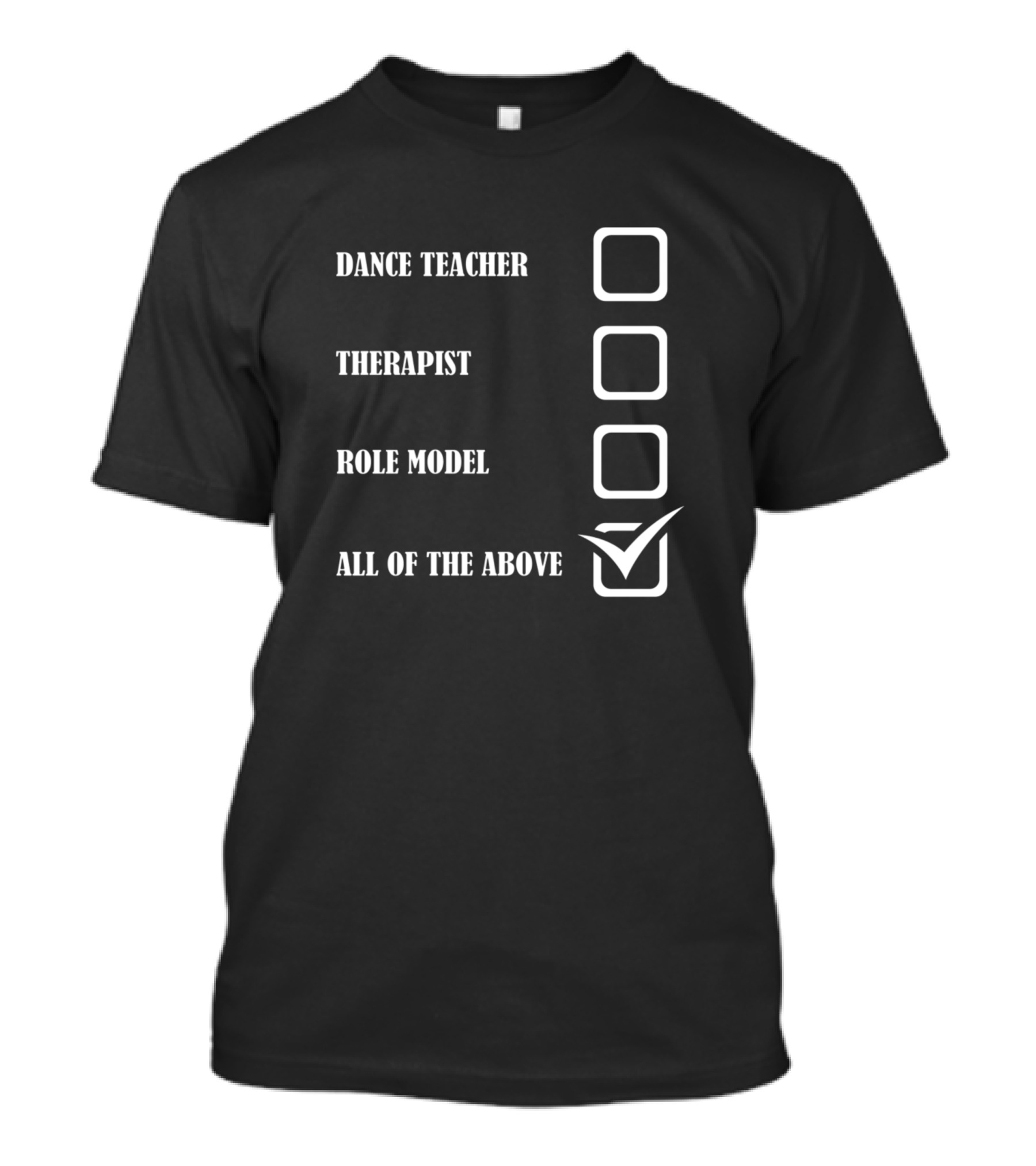 Dance Teacher Therapist Role Model All Of The Above T-Shirt