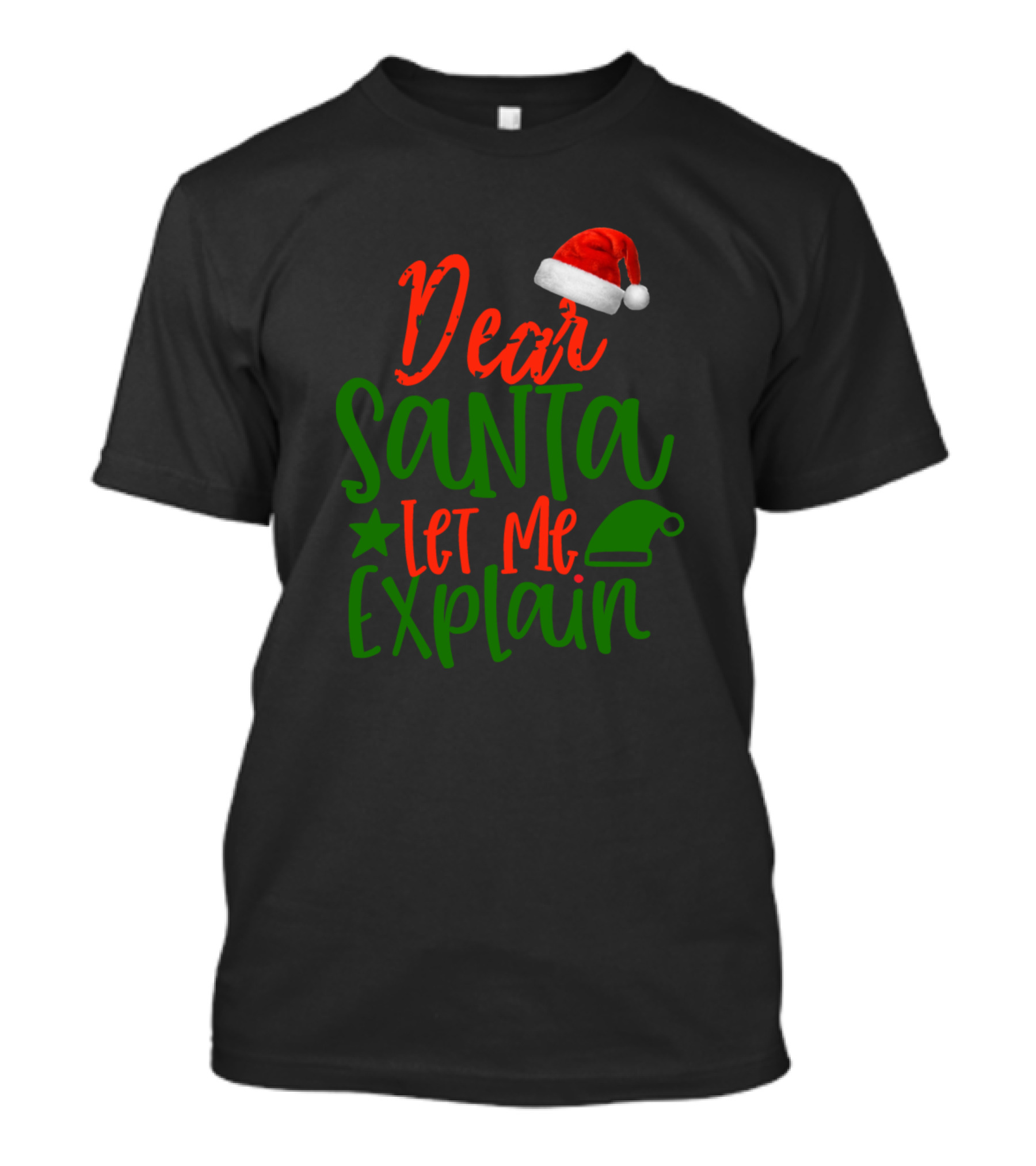 Dear Santa Let Me Explain Santa Hat Christmas Colors T-Shirt