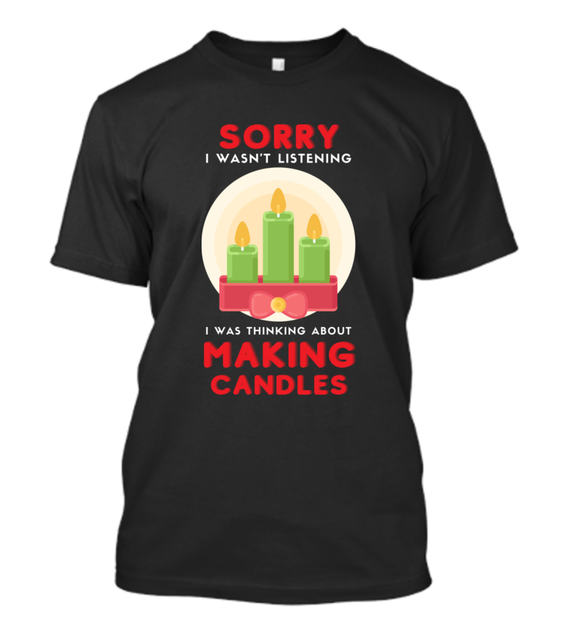 Sorry I Wasn't Listening I Was Thinking About Making Candles T-Shirt