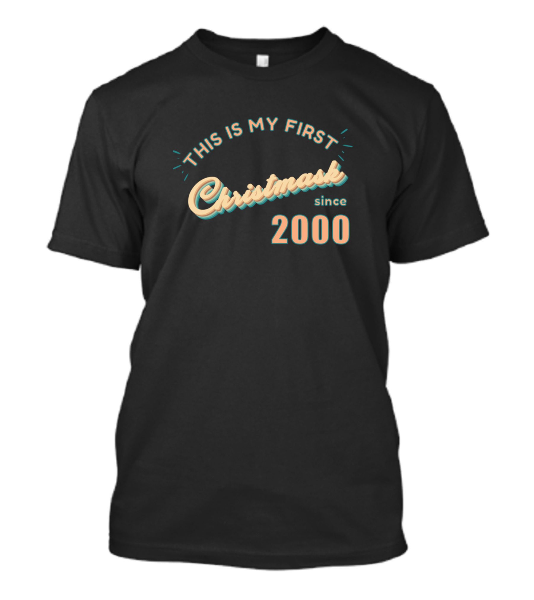 THIS IS MY FIRST CHRISTMASK SINCE 2000 T-Shirt