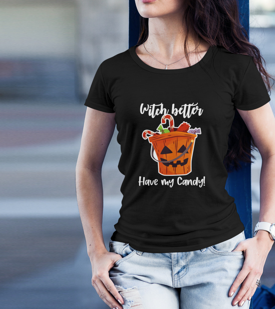 Witch Better Have My Candy Pumpkin Basket With Sweets T-Shirt