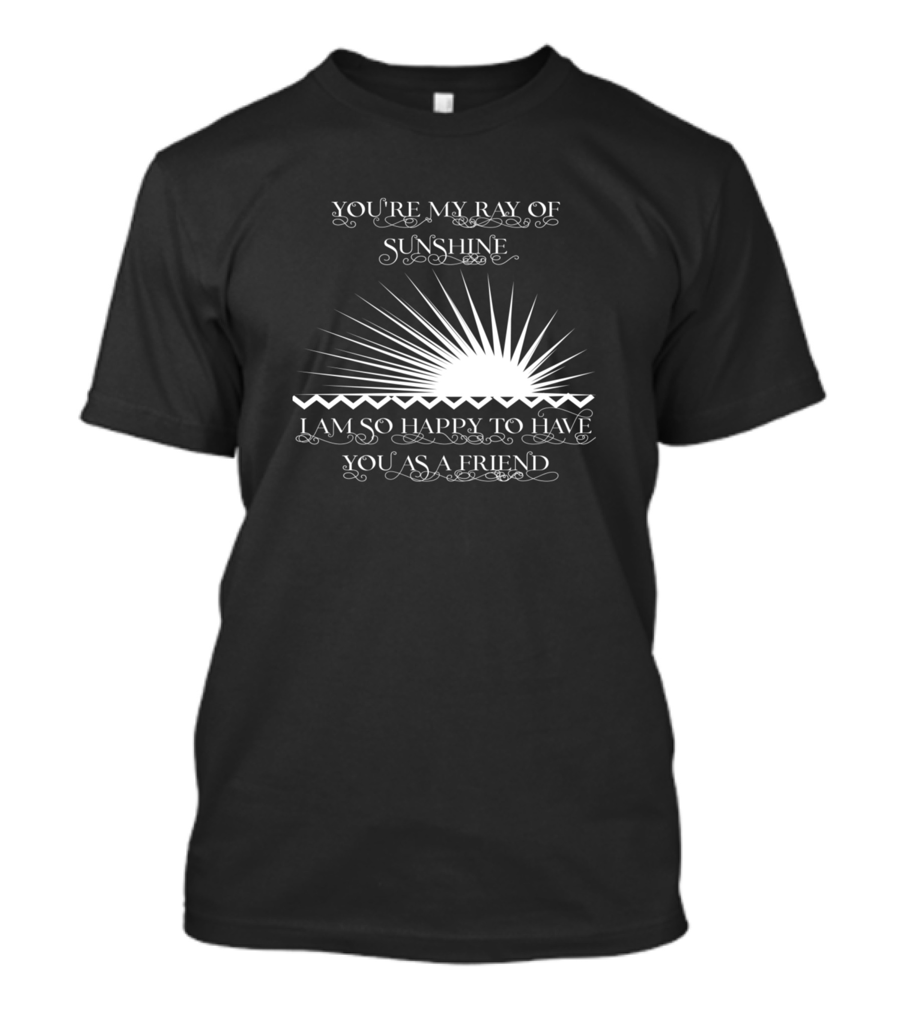 You're My Ray Of Sunshine I Am So Happy To Have You As A Friend T-Shirt