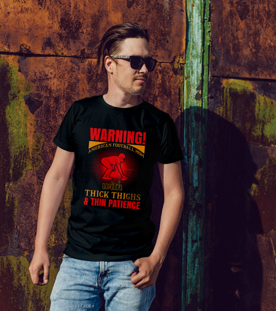 WARNING American Football Mom With Thick Thighs And Thin Patience T-Shirt
