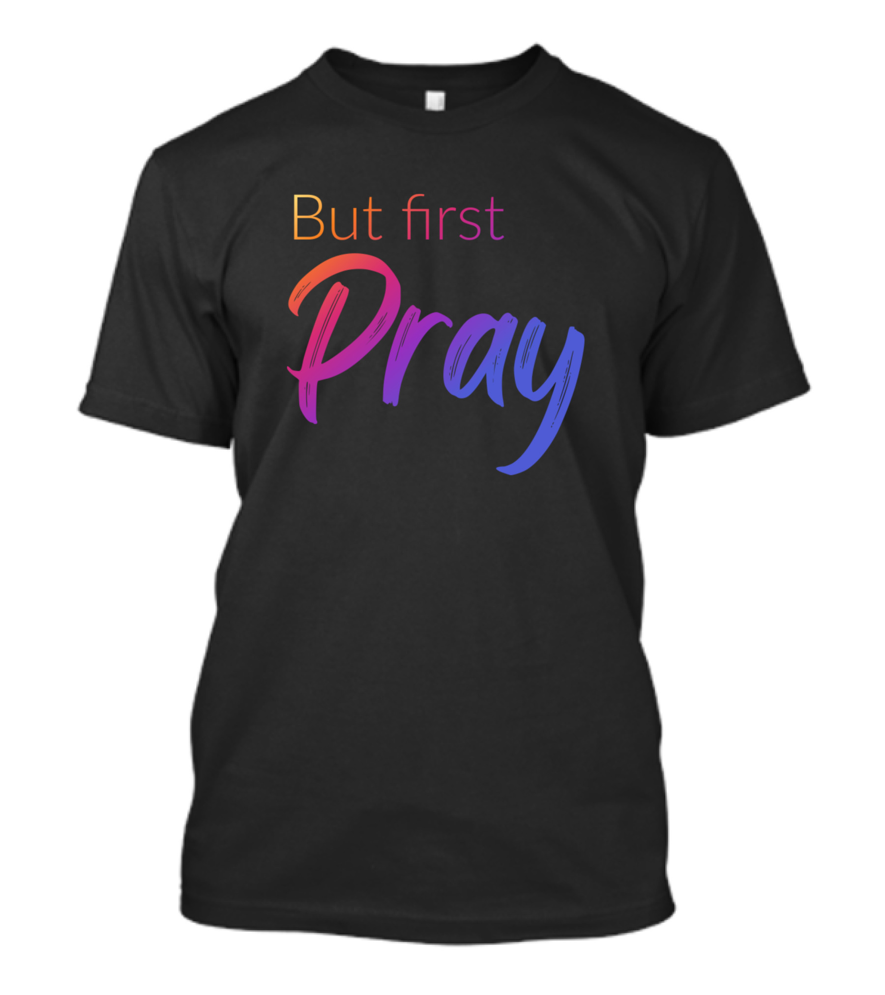 But First Pray Christian Design Vibrant Typography T-Shirt