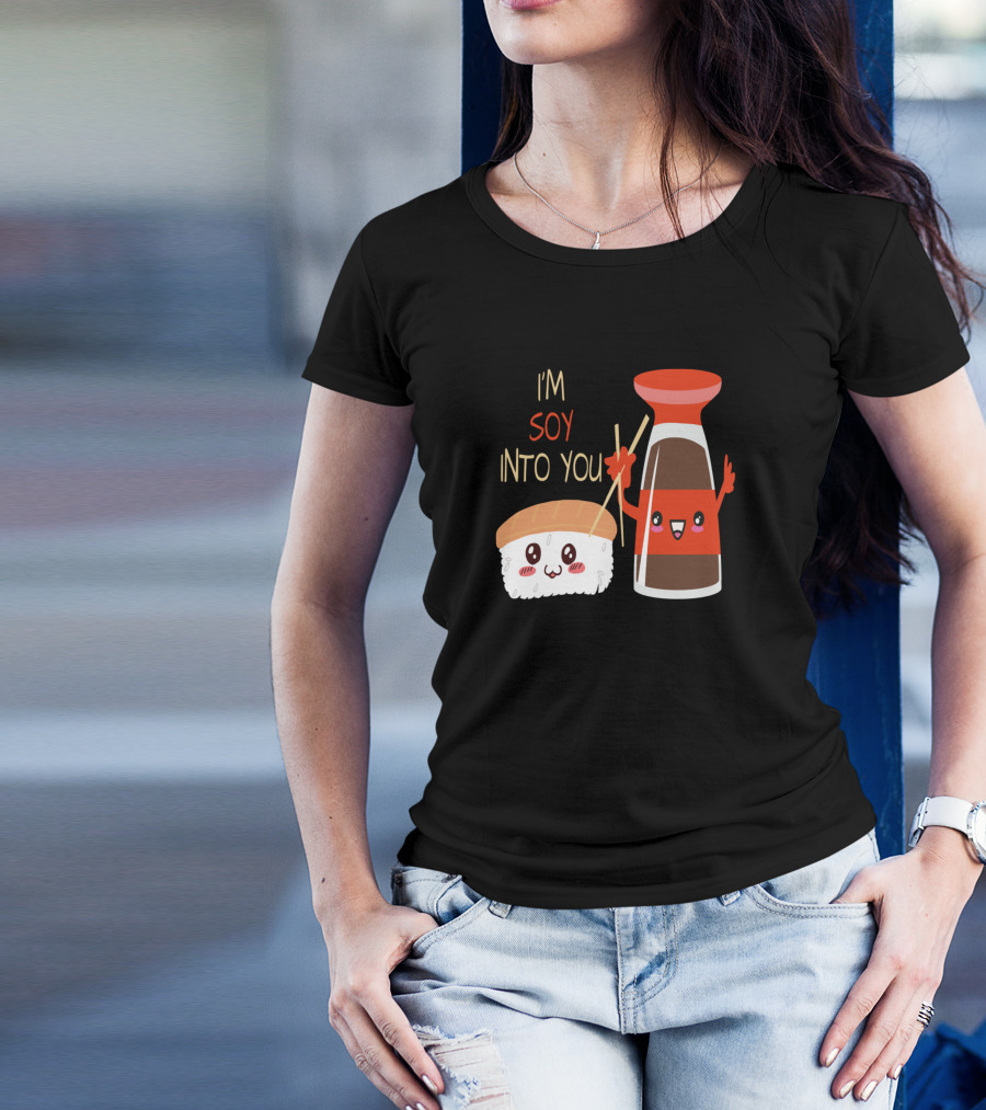 I'm Soy Into You Cute Funny Pun Sushi And Soy Sauce T-Shirt