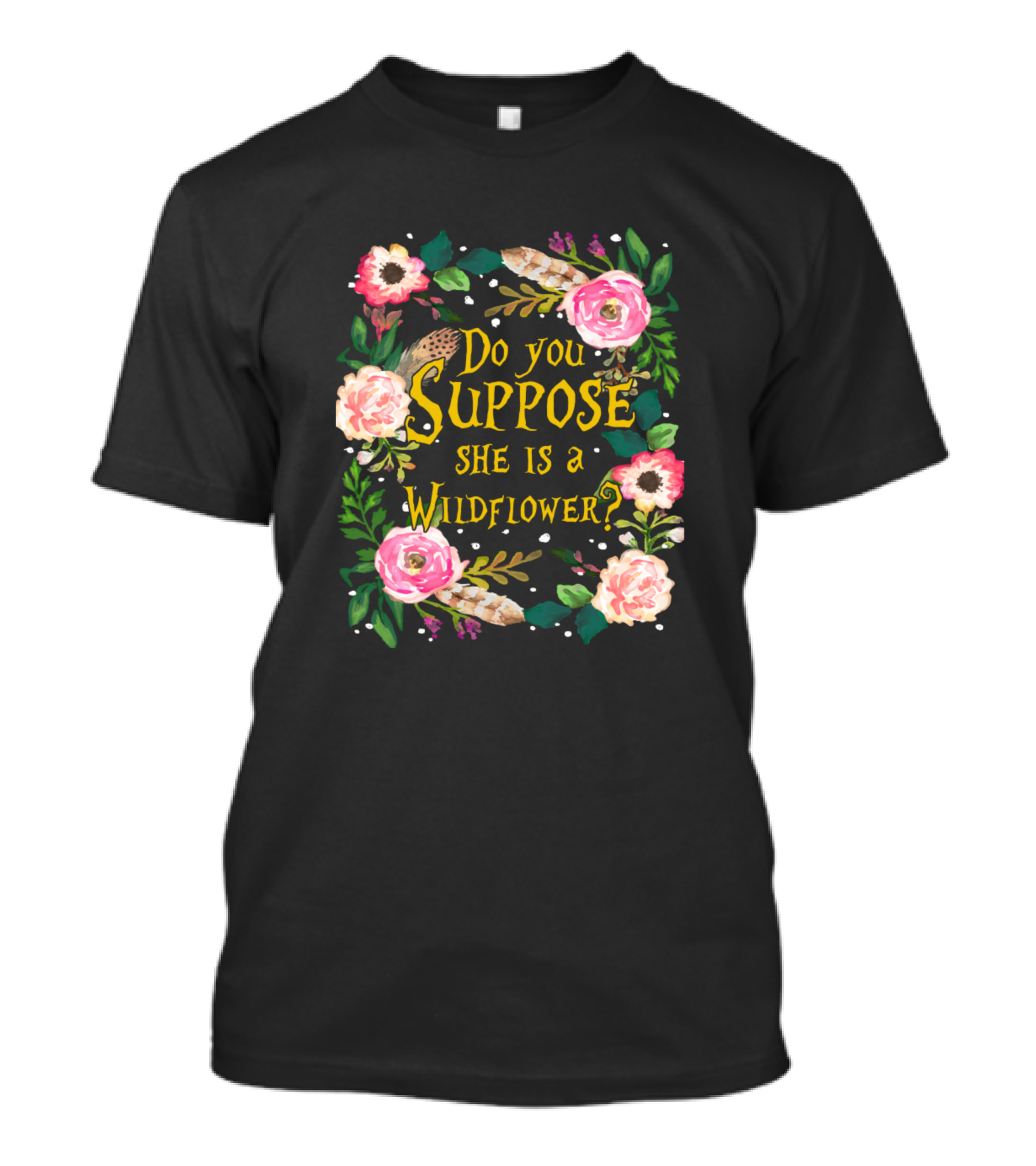Do You Suppose She Is A Wildflower Floral T-Shirt