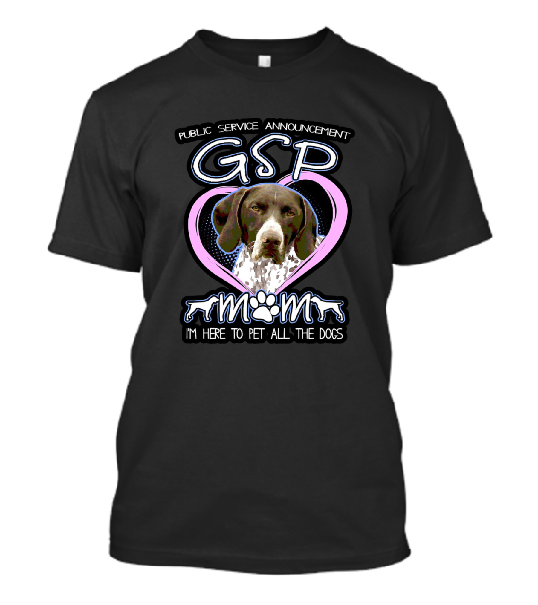 GSP Public Service Announcement Mom I'm Here To Pet All The Dogs T-Shirt