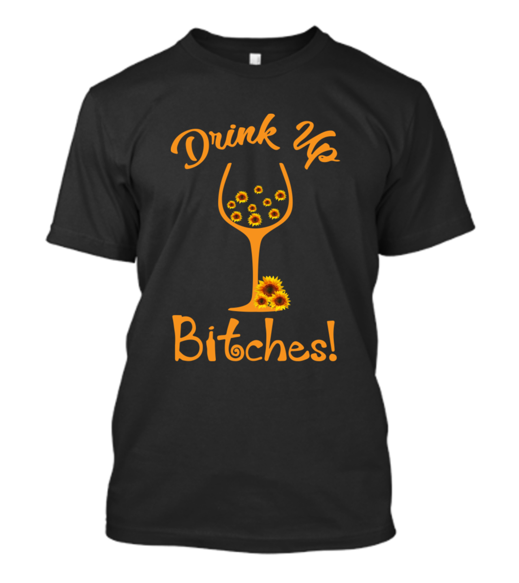 Drink Up Sunflower Bitches T-Shirt