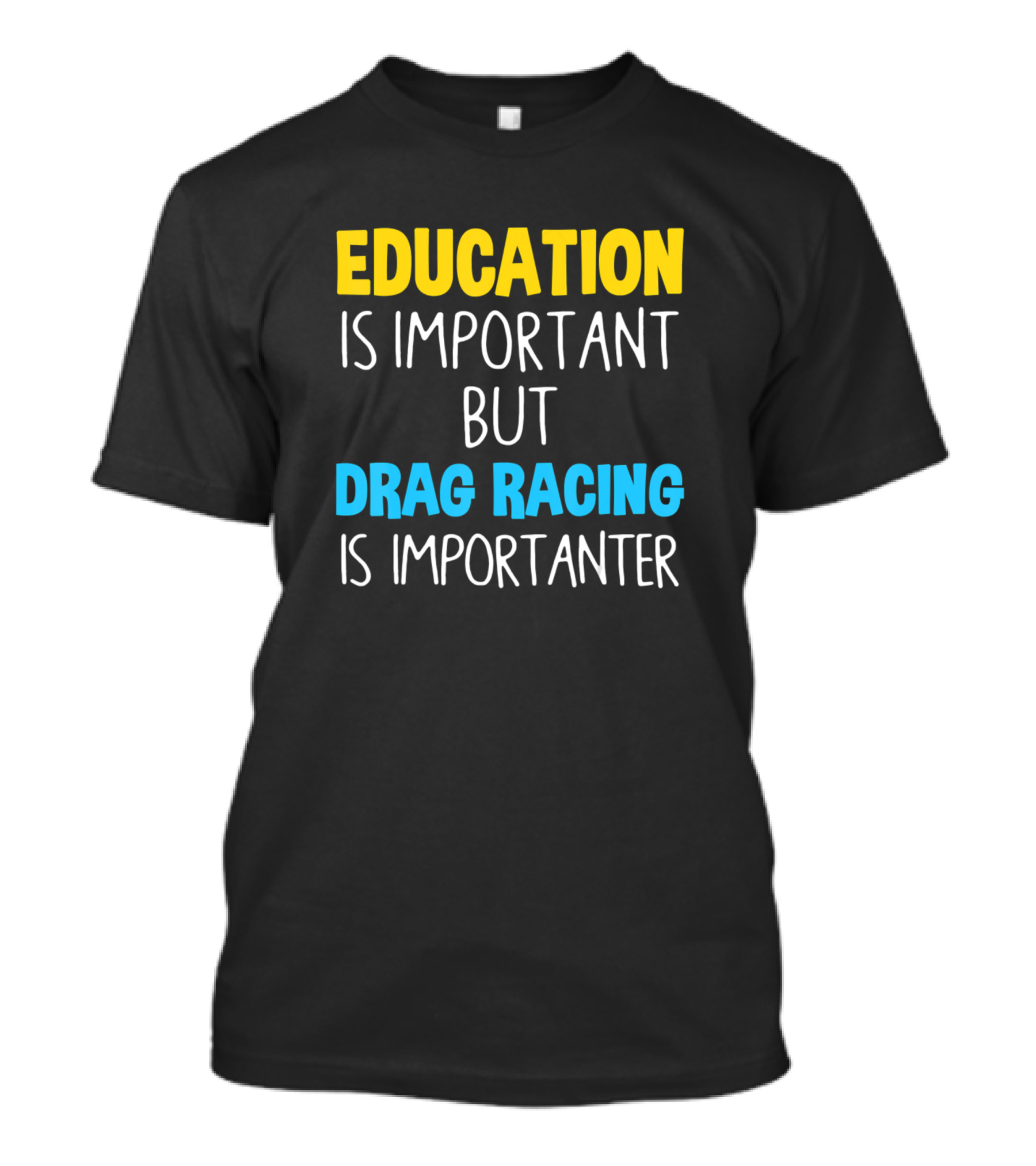 Education Is Important But Drag Racing Is Importanter T-Shirt
