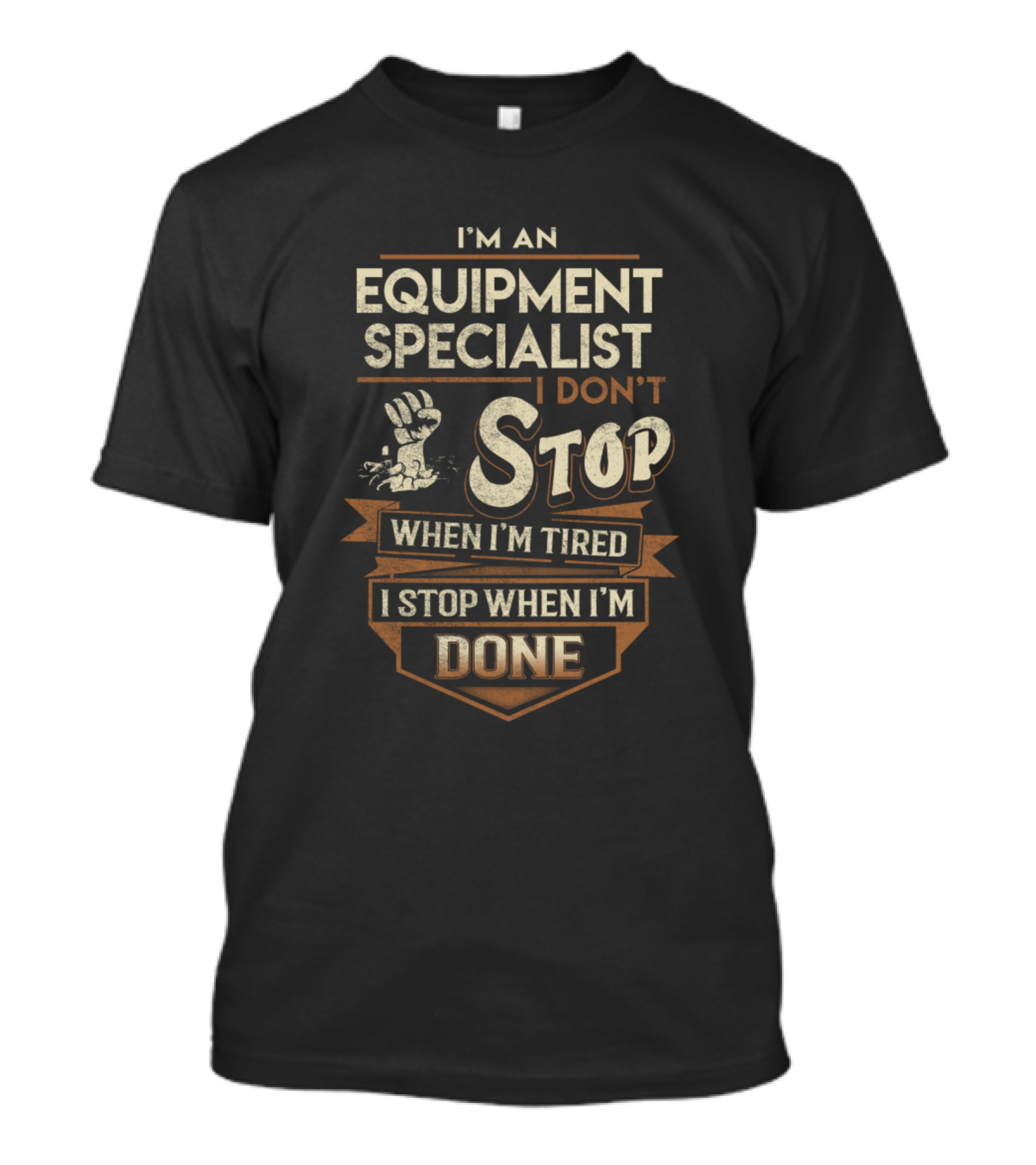 I'm An Equipment Specialist I Don't Stop When I'm Tired I Stop When I'm Done T-Shirt