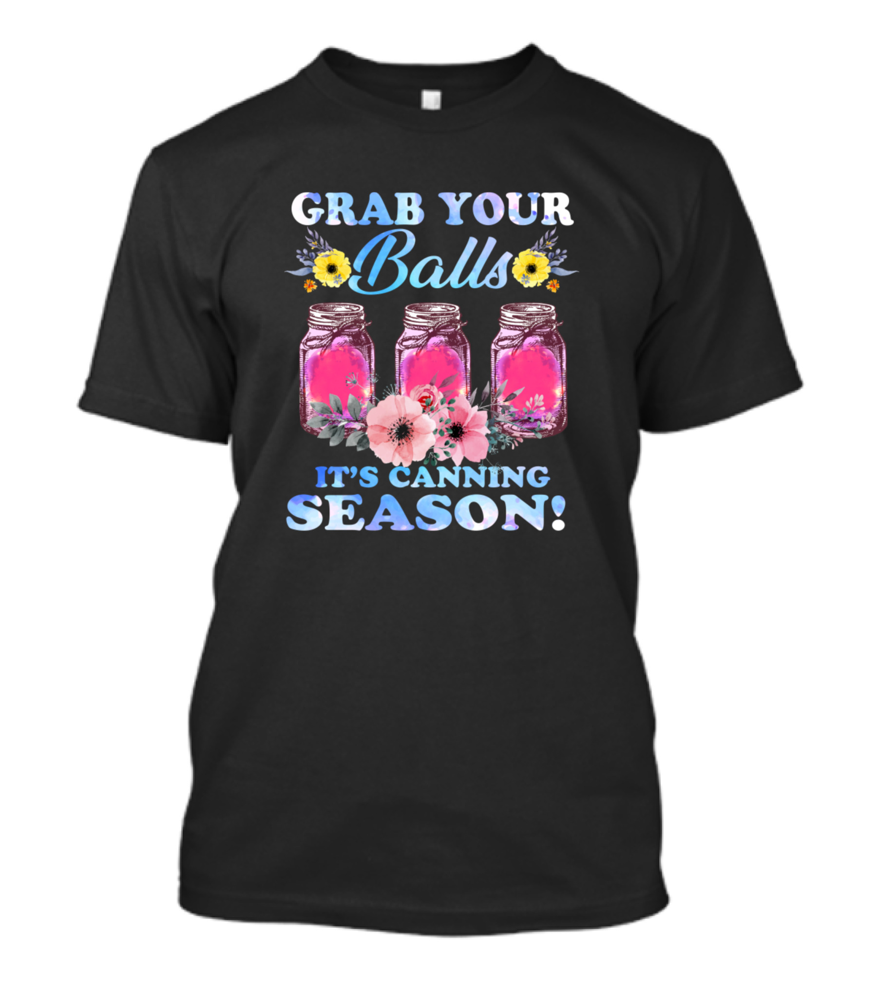 Grab Your Balls It's Canning Season Jar Flowers T-Shirt