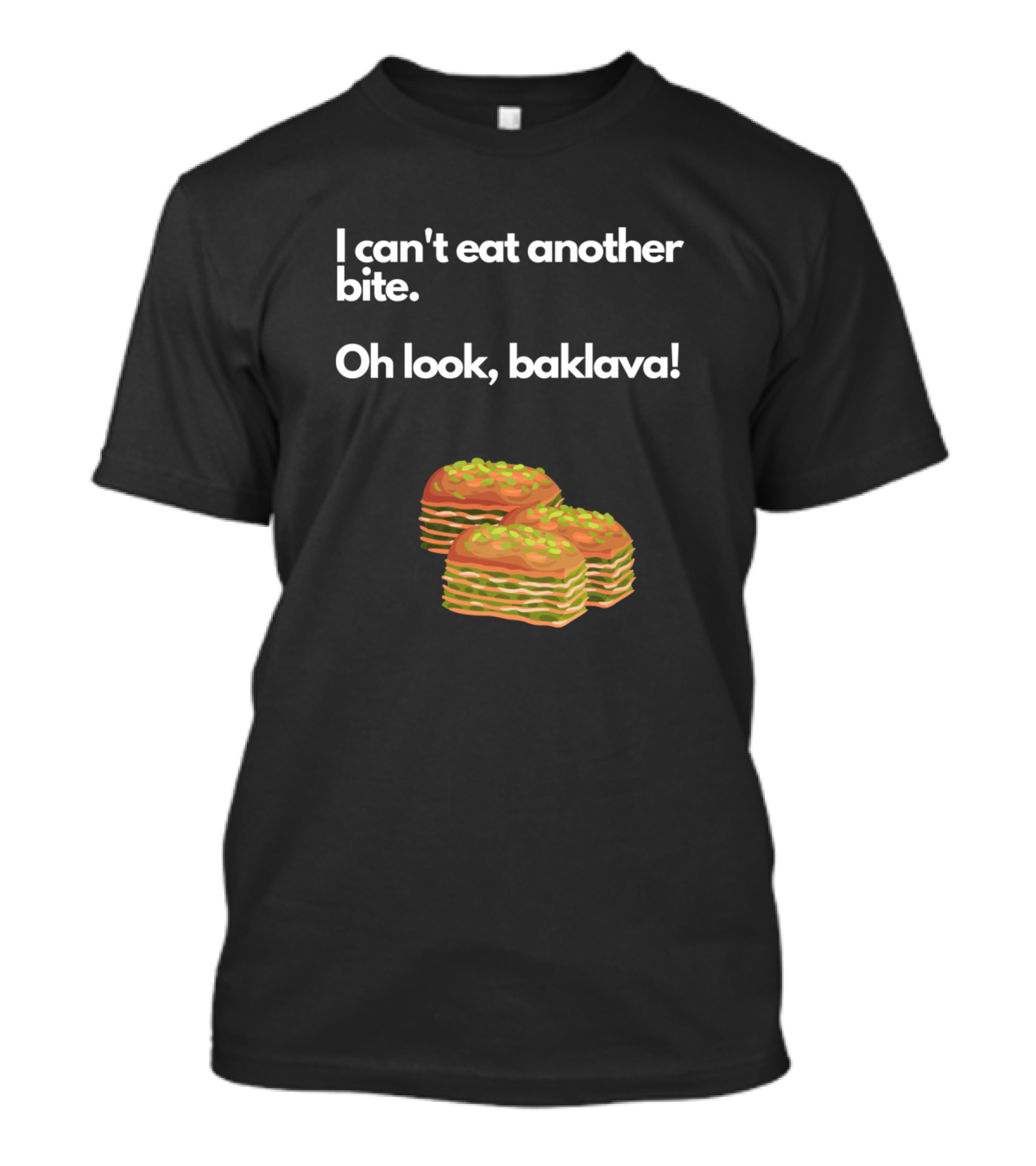I Can't Eat Another Bite Oh Look Baklava Dessert Humor T-Shirt