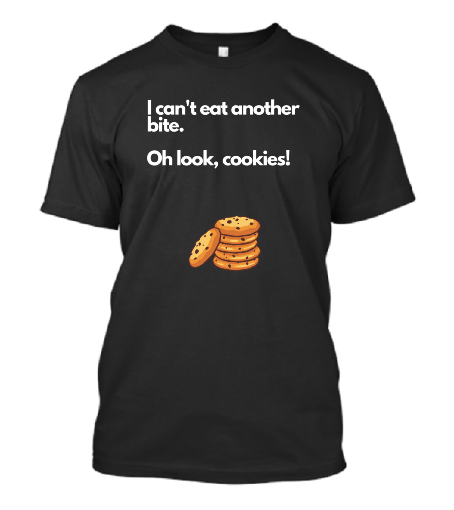 I Can't Eat Another Bite Oh Look Cookies Stack Delight T-Shirt