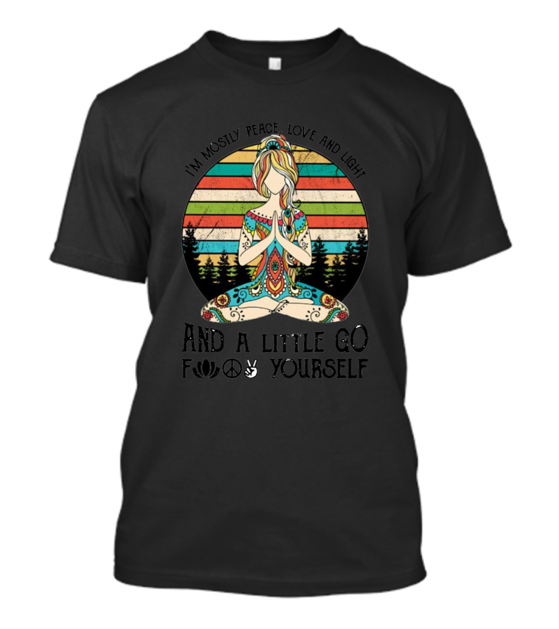 I'm Mostly Peace Love And Light And A Little Go F Yourself Yoga Meditation T-Shirt