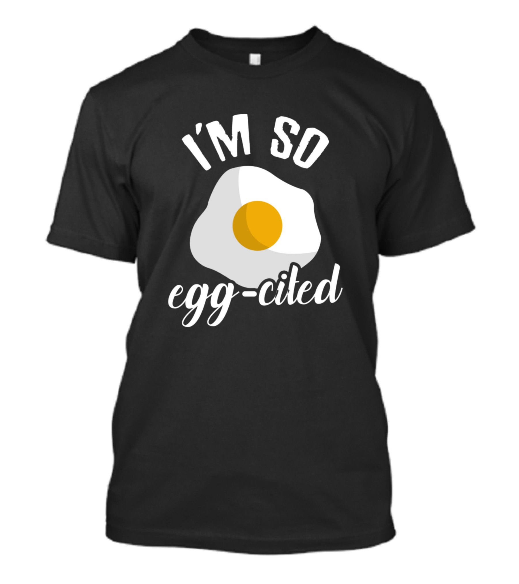 I'M SO EGG-CITED Fried Egg Enthusiast Playful Breakfast Pun T-Shirt