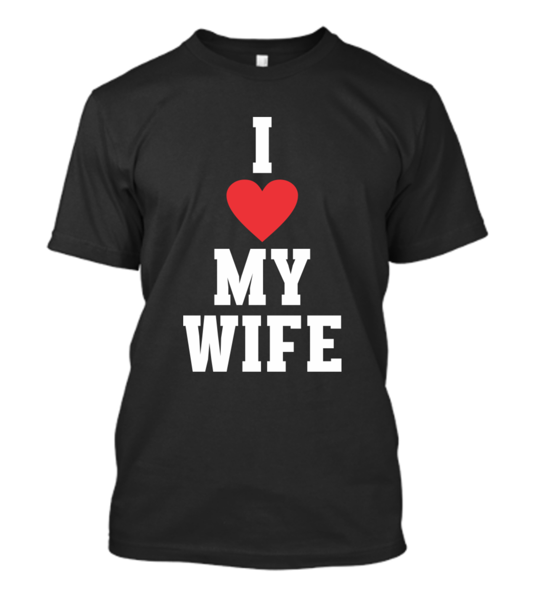I Love My Wife For Husband Him Father T-Shirt