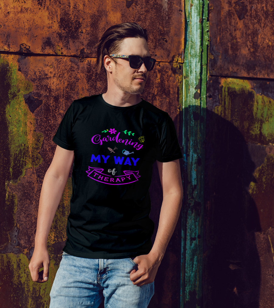 Gardening My Way Of Therapy Mental Health Warrior T-Shirt