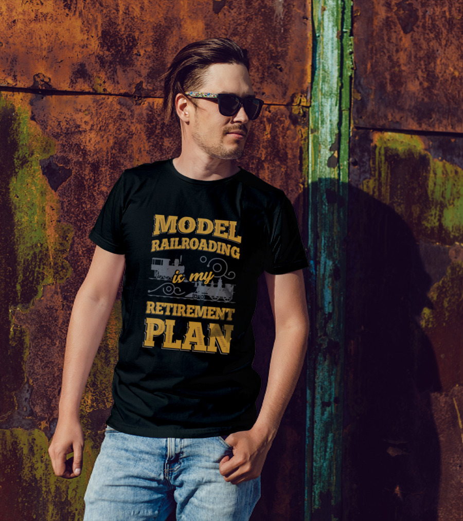 Model Railroading Is My Retirement Plan T-Shirt