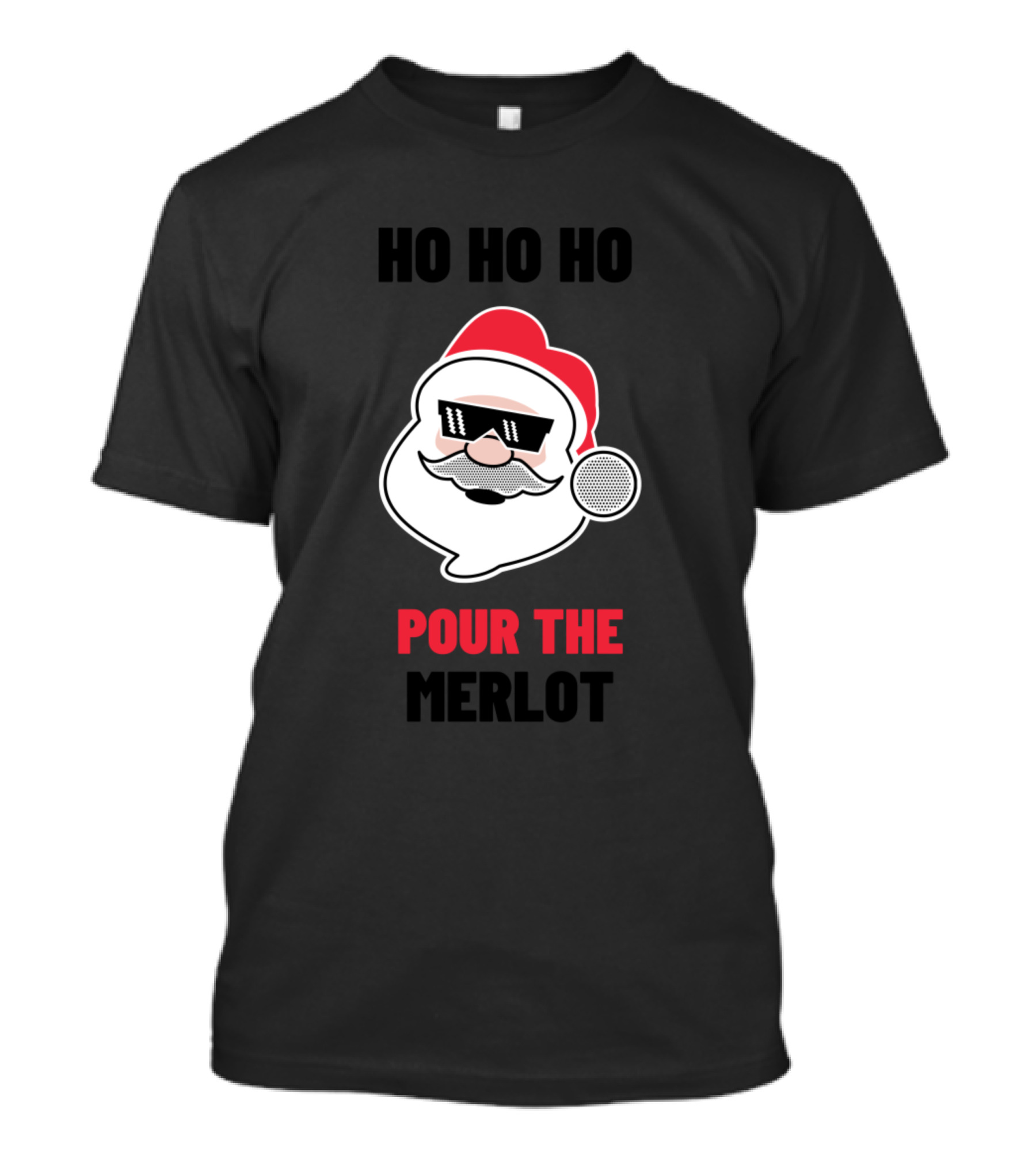 HO HO HO POUR THE MERLOT Santa Wearing Sunglasses T-Shirt