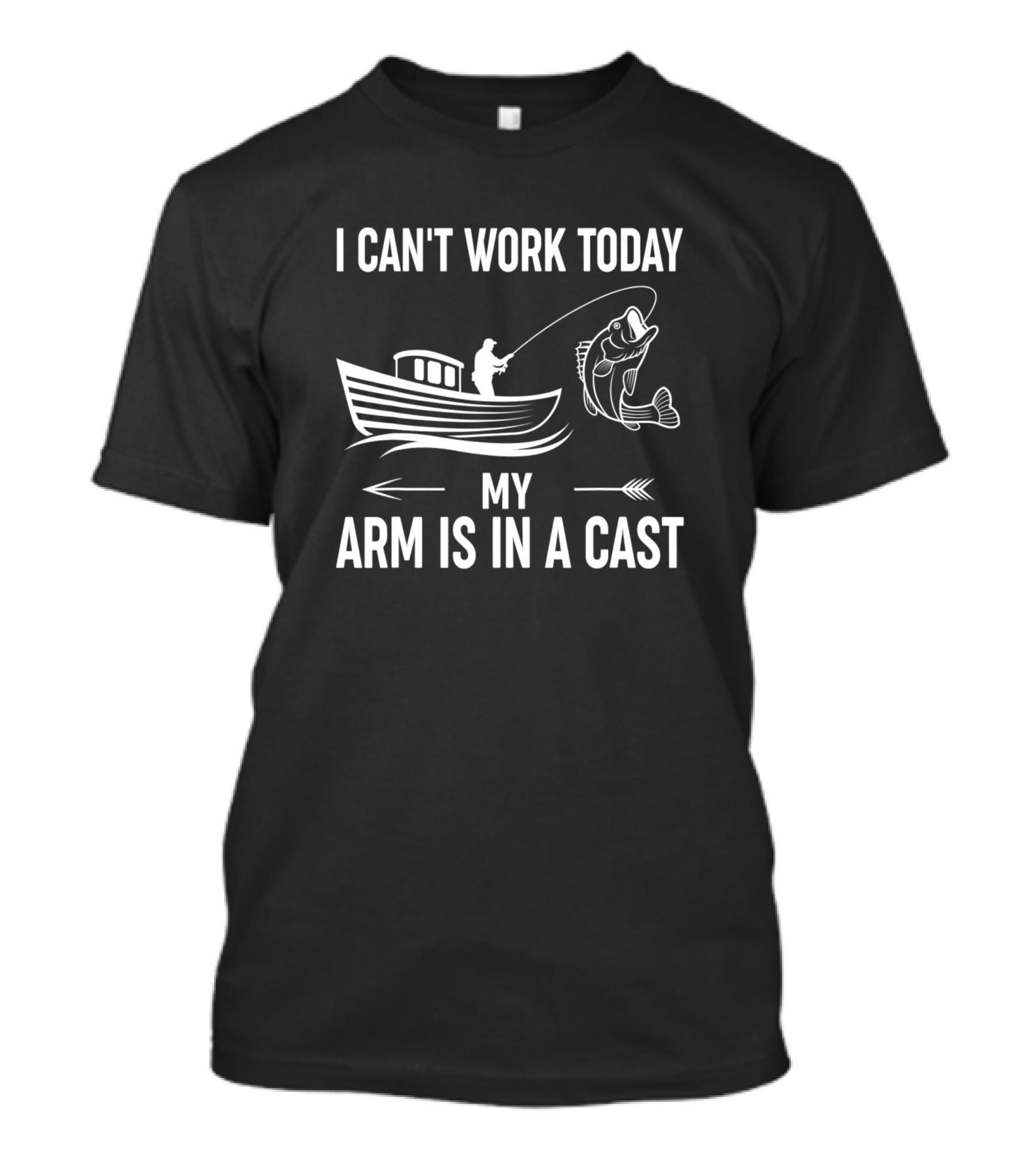 I Can't Work Today My Arm Is In A Cast Fishing Boat Fish T-Shirt
