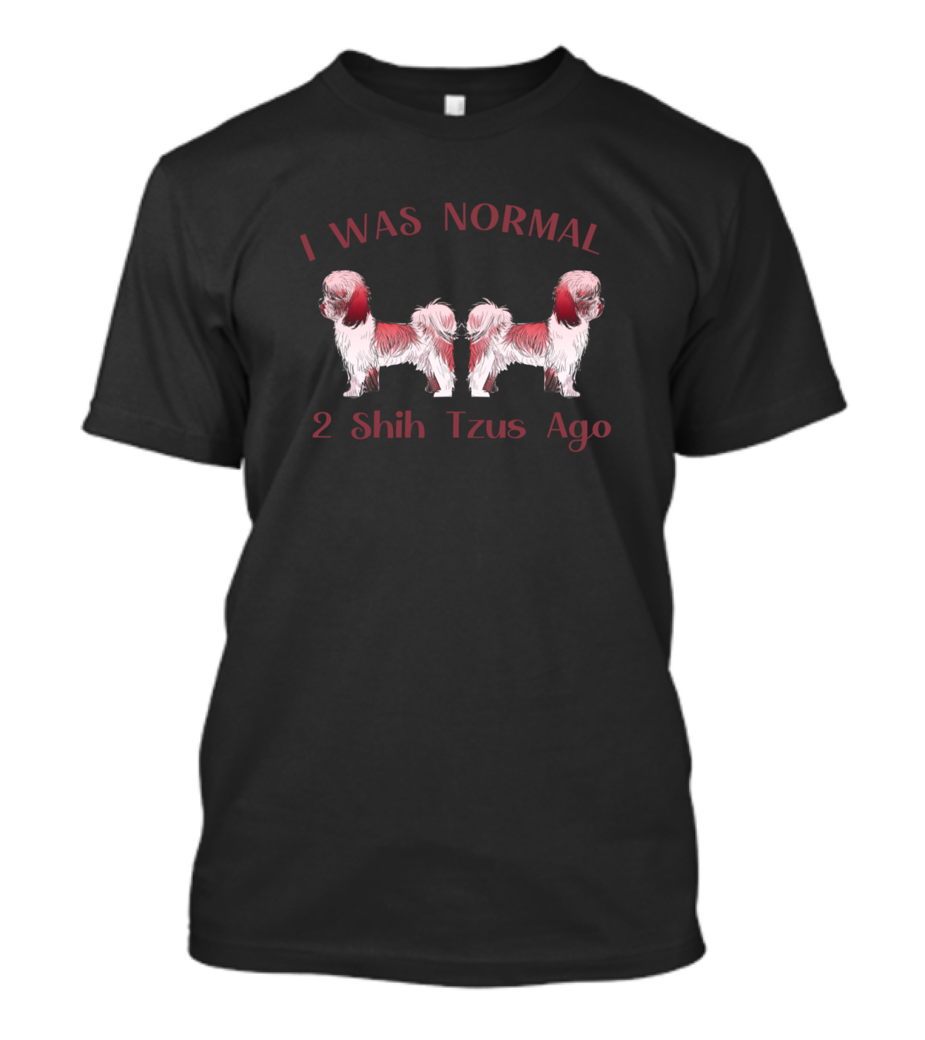 I Was Normal 2 Shih Tzus Ago Dual Dog T-Shirt