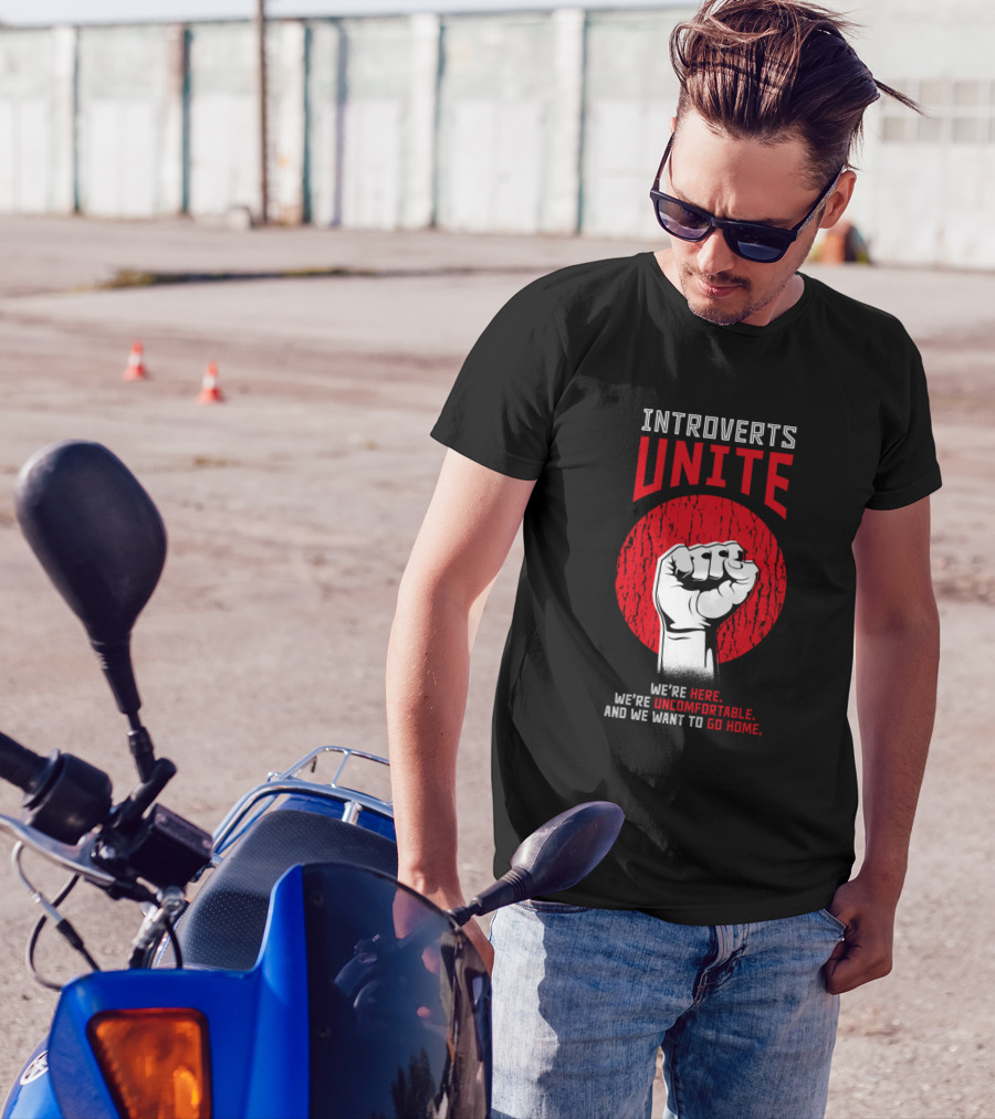 Introverts Unite We're Here We’re Uncomfortable And We Want To Go Home T-Shirt
