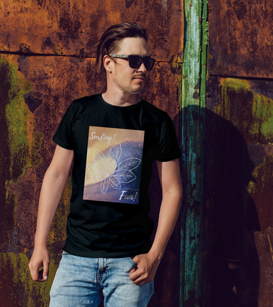 Just Go Surfing And Have Some Fun T-Shirt