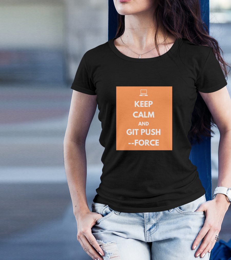 Keep Calm And Git Push Force Coding Humor Programmer Laptop T-Shirt