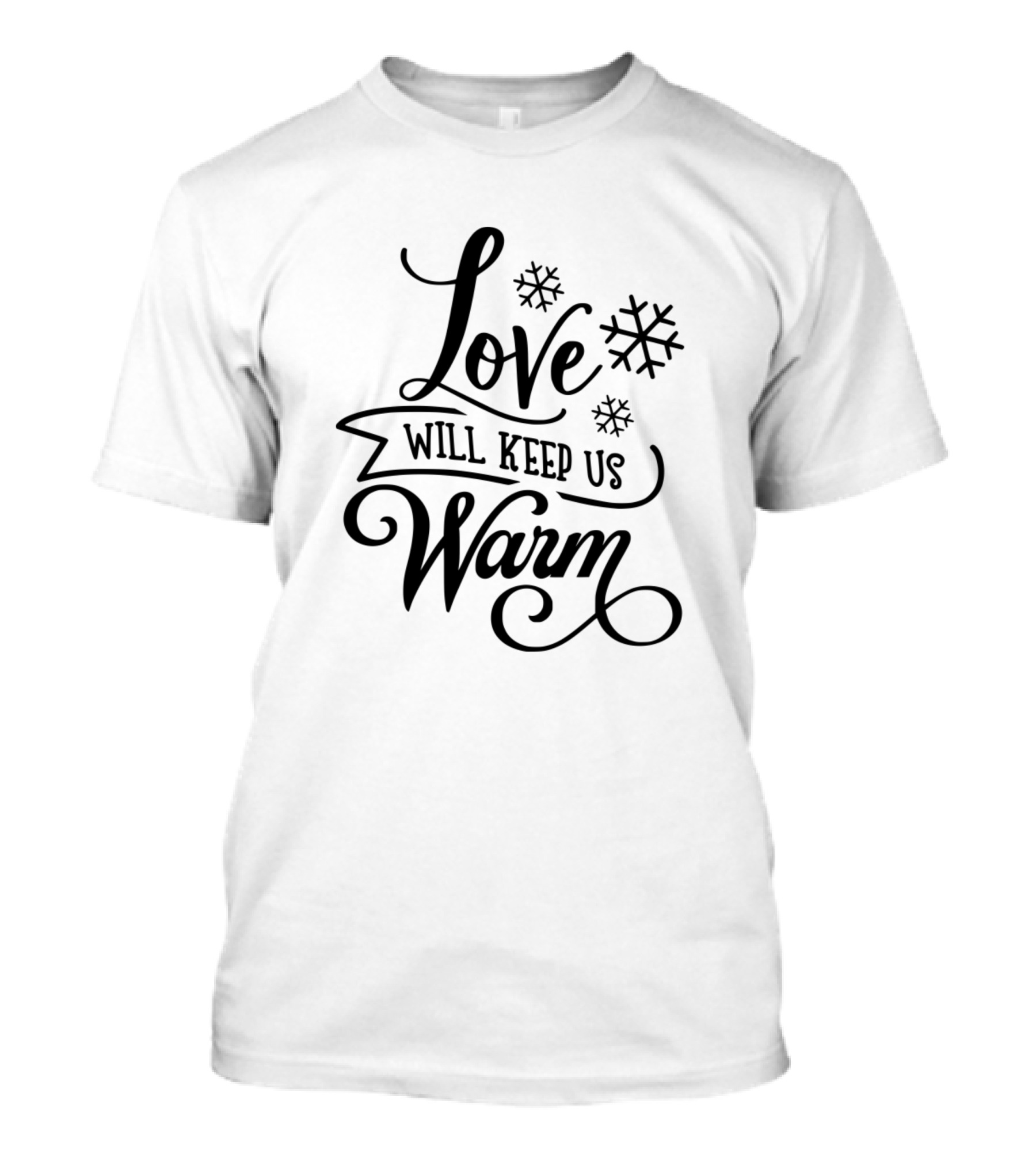 Love Will Keep Us Warm Snowflakes T-Shirt