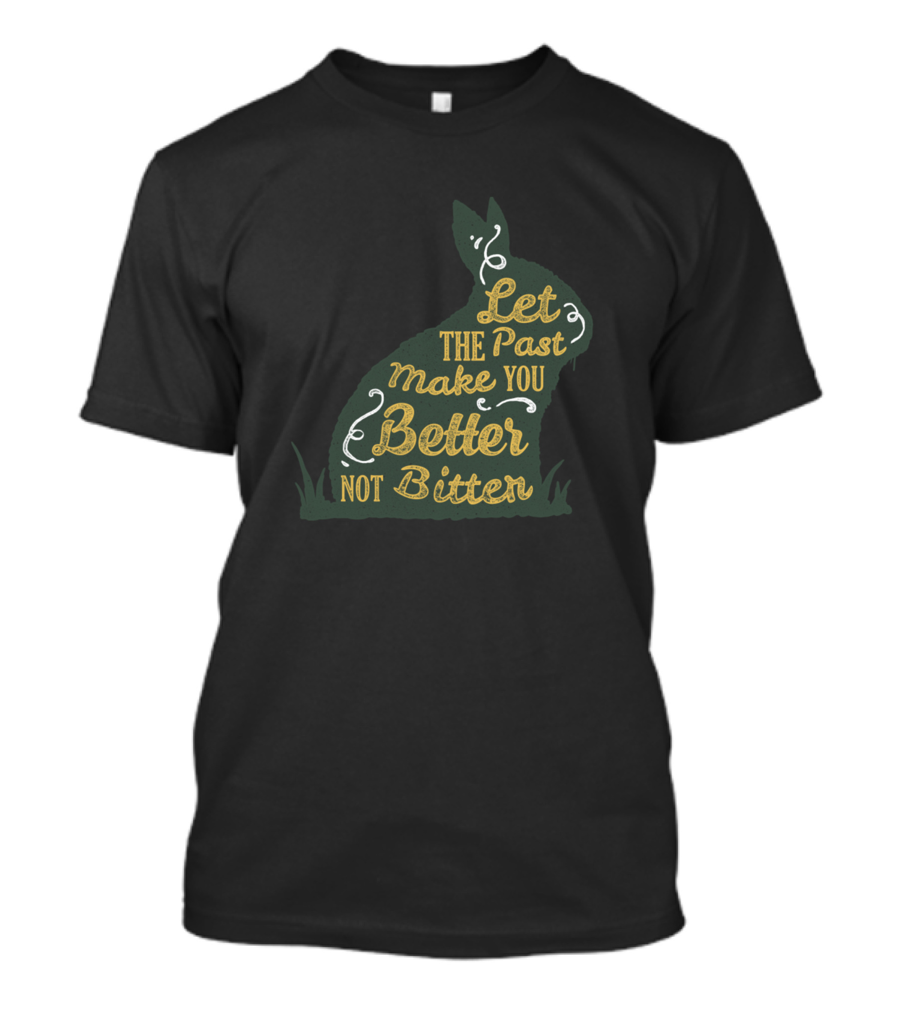 Let The Past Make You Better Not Bitter Rabbit T-Shirt
