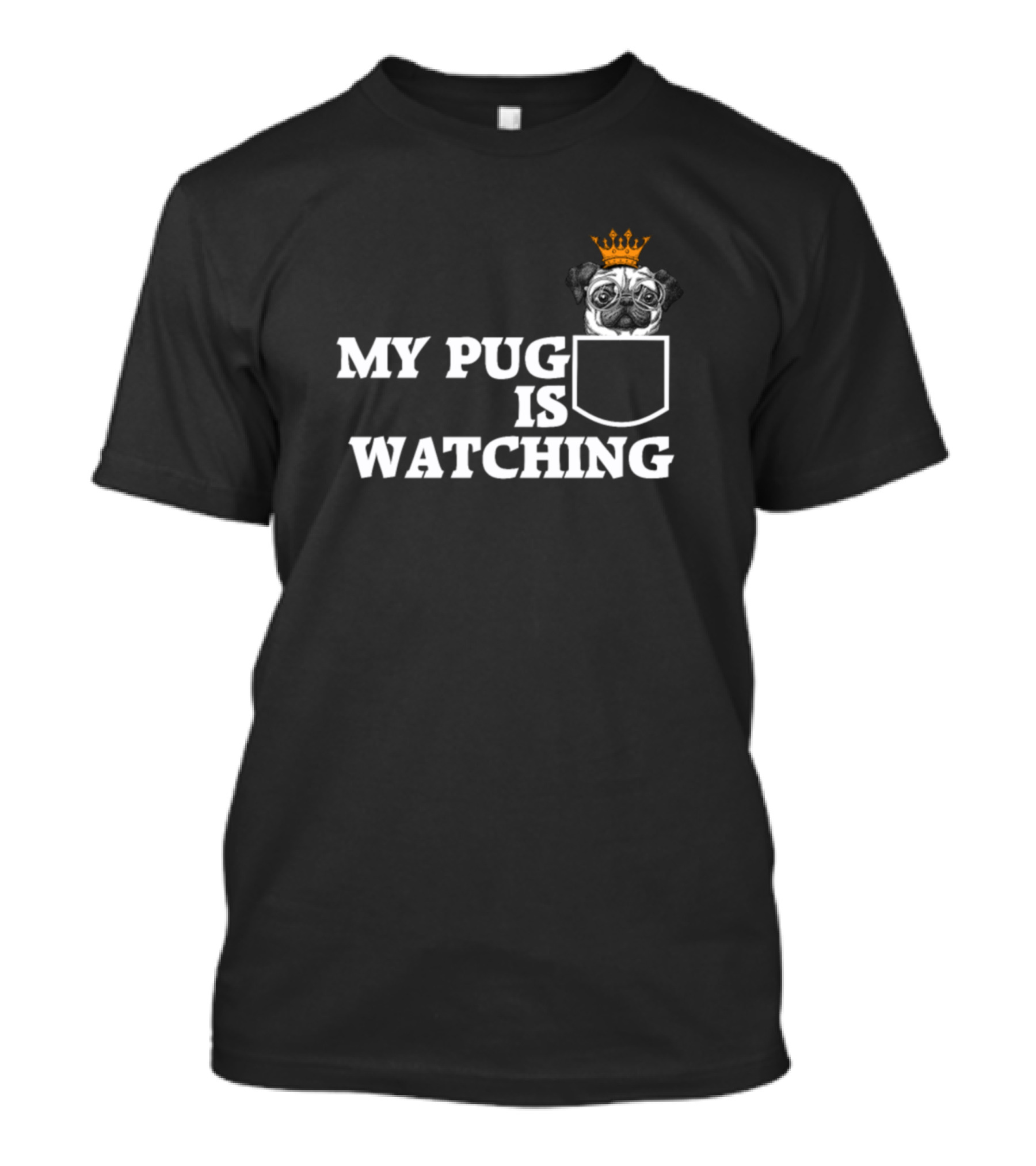 MY PUG IS WATCHING T-Shirt