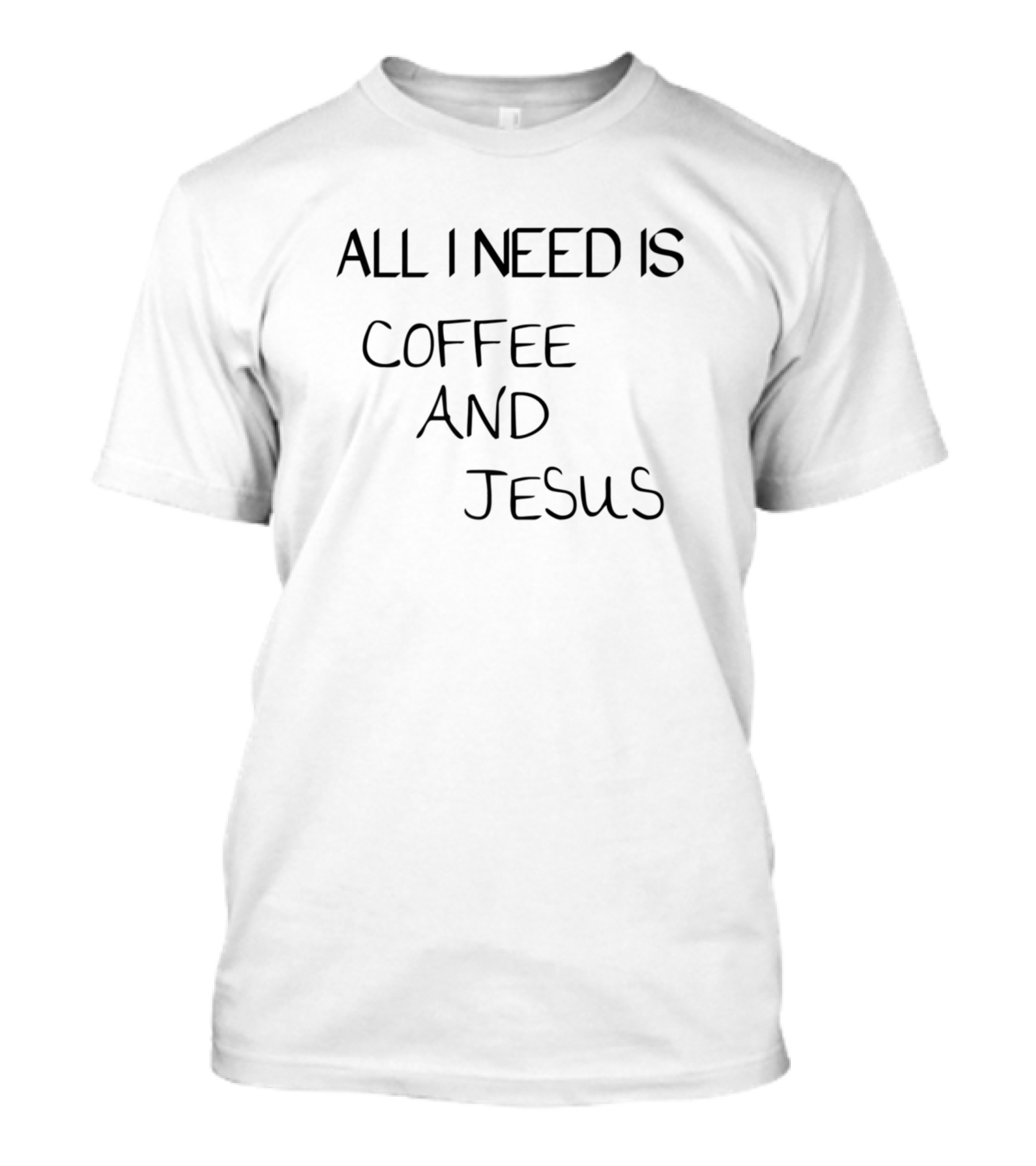 All I Need Is Coffee And Jesus Christian Humor T-Shirt