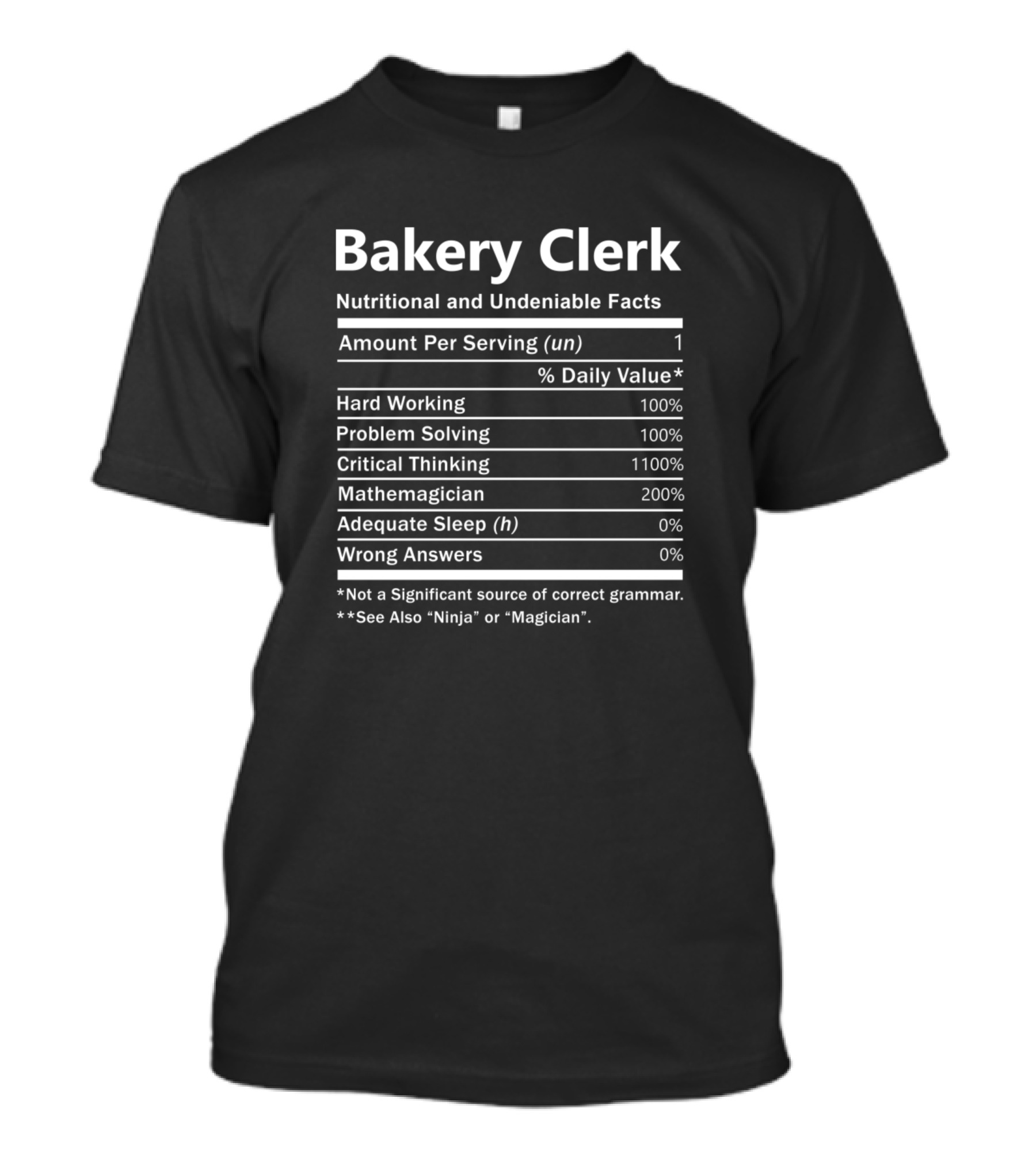 Bakery Clerk Nutritional And Undeniable Facts Hard Working Problem Solving Critical Thinking Mathemagician T-Shirt